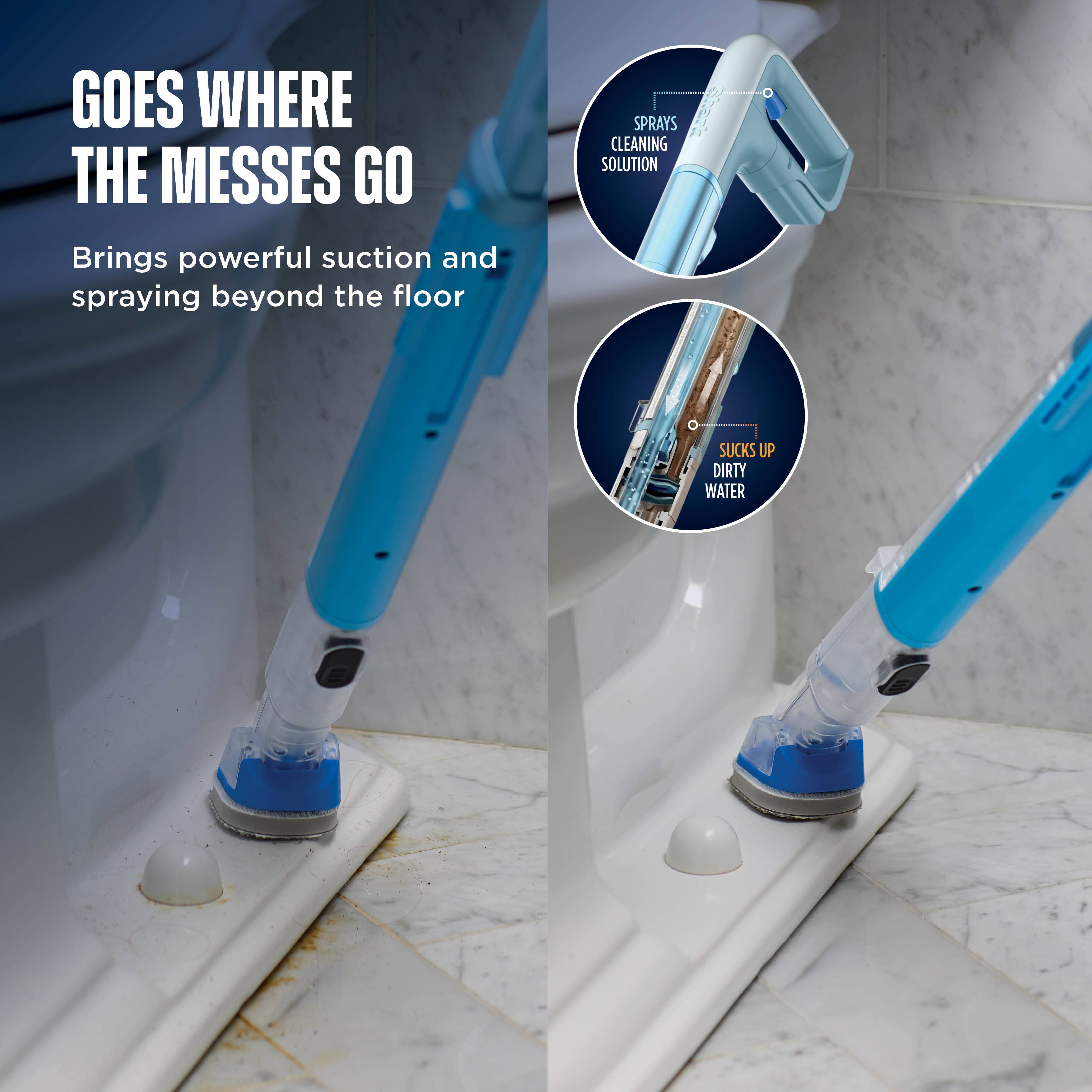 GOES WHERE THE MESSES GO  
Brings powerful suction and spraying beyond the floor  

SPRAYS CLEANING SOLUTION  
SUCKS UP DIRTY WATER