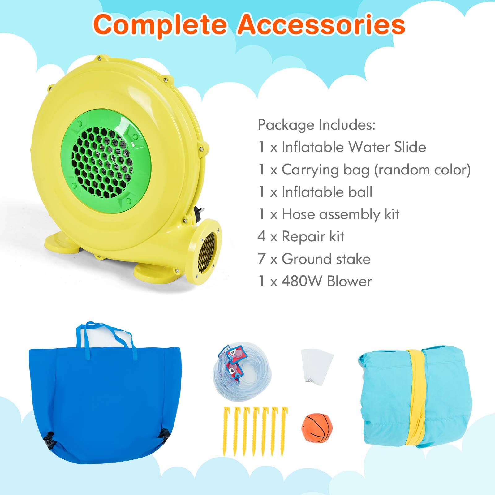 Complete Accessories Package Includes:  
1 x Inflatable Water Slide  
1 x Carrying bag (random color)  
1 x Inflatable ball  
1 x Hose assembly kit  
4 x Repair kit  
7 x Ground stake  
1 x 480W Blower