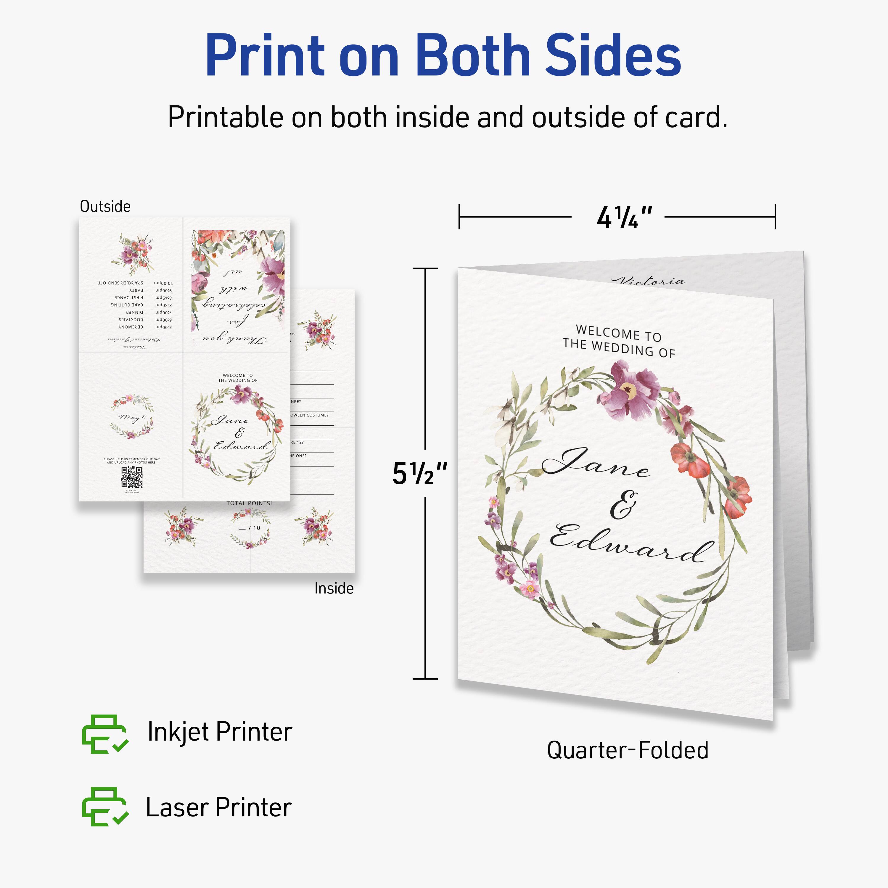 Print on Both Sides  
Printable on both inside and outside of card.  

Outside  
4 1/4"  

Inside  
5 1/2"  

Quarter-Folded  

Inkjet Printer  
Laser Printer  

WELCOME TO THE WEDDING OF  
Jane & Edward