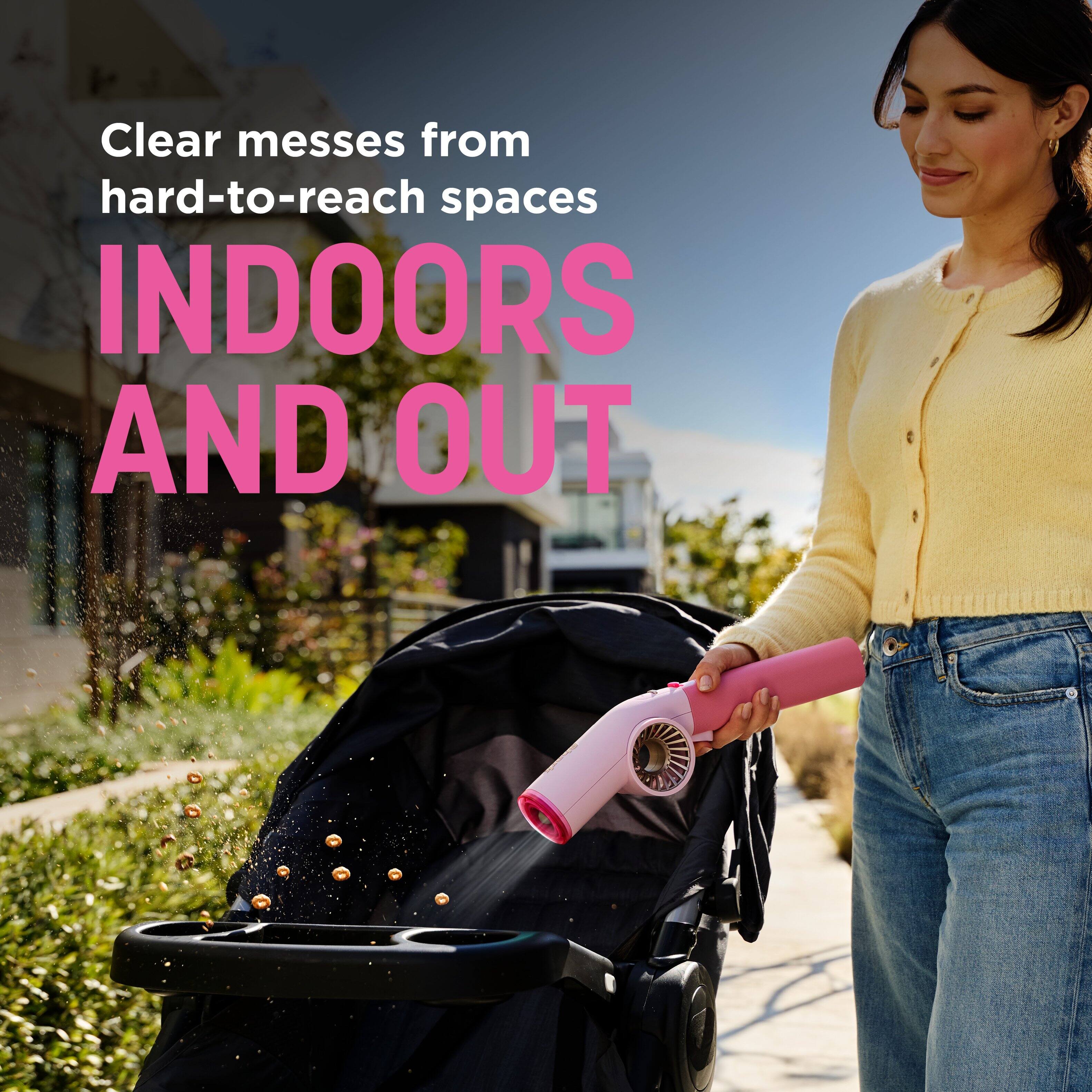 Clear messes from hard-to-reach spaces  
INDOORS AND OUT