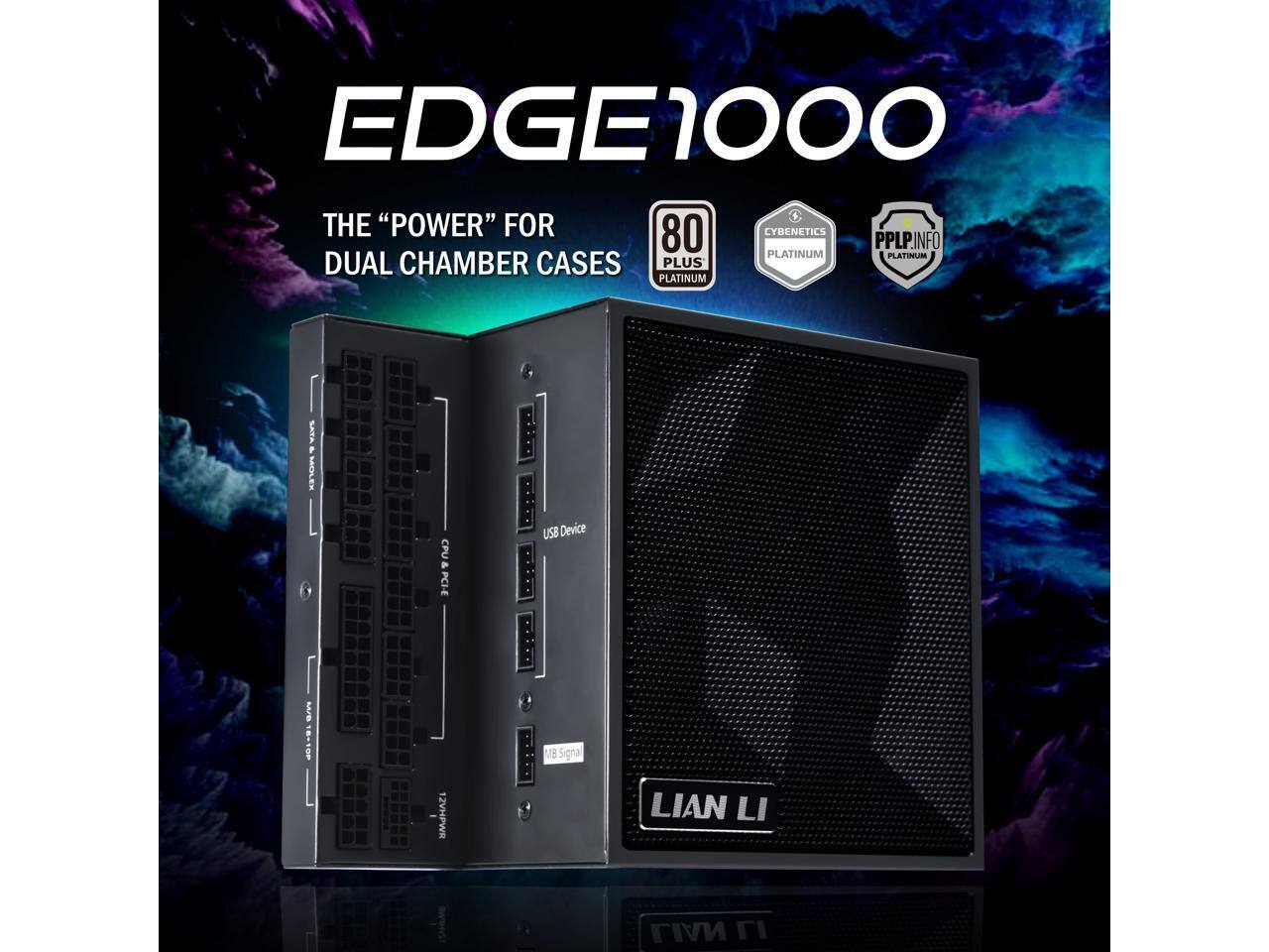 EDGE1000

THE "POWER" FOR DUAL CHAMBER CASES

80 PLUS PLATINUM

CYBENETICS PLATINUM

PPLP.INFO PLATINUM

LIAN LI