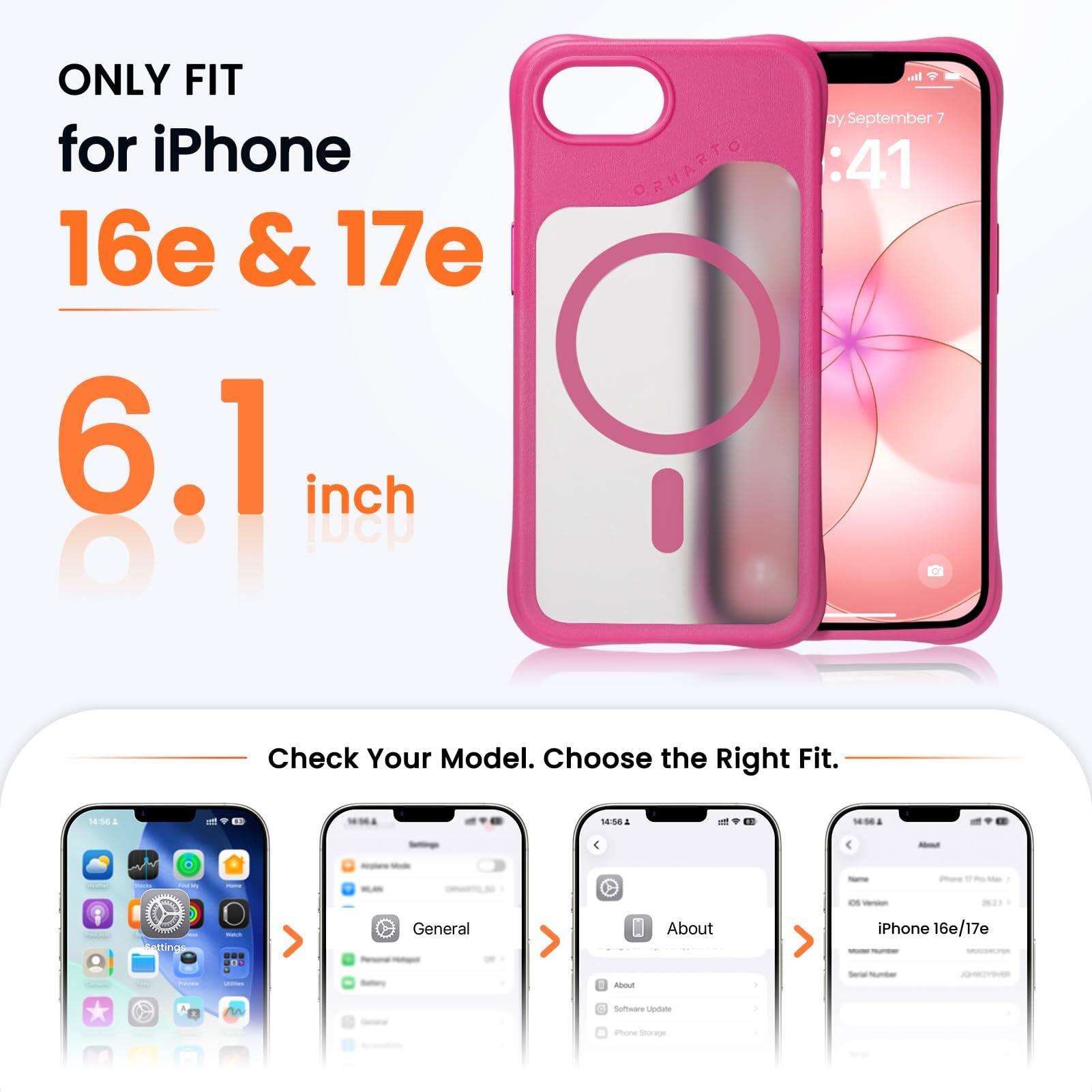 ONLY FIT for iPhone 16e & 17e 6.1 inch

ORNARTO

Check Your Model. Choose the Right Fit.

- General
- About
- iPhone 16e/17e