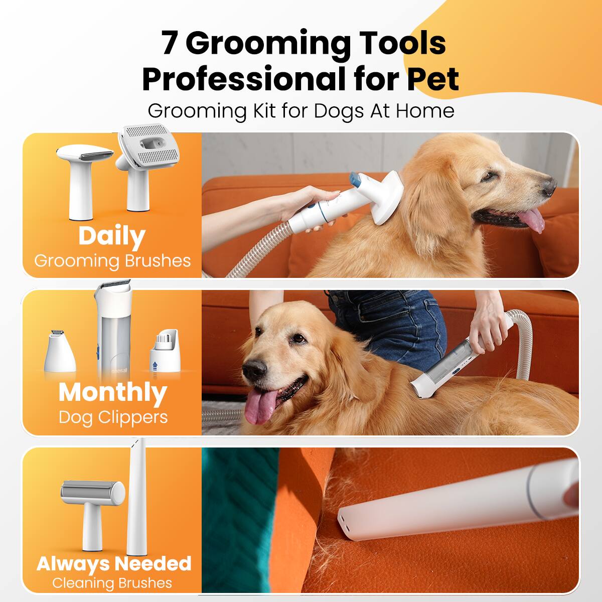 7 Grooming Tools Professional for Pet Grooming Kit for Dogs At Home
Daily Grooming Brushes
Monthly Dog Clippers
Always Needed Cleaning Brushes