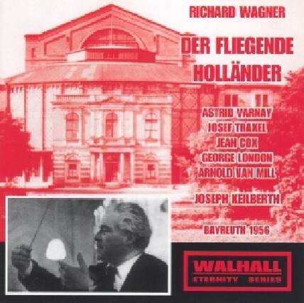 RICHARD WAGNER
DER FLIEGENDE HOLLÄNDER
ASTRID VARNAY
JOSEF TRAKEL
JEAN COX
GEORGE LONDON
ARNOLD VAN MILL
JOSEPH KEILBERTH
BAYREUTH 1956
WALHALL
ETERNITY SERIES