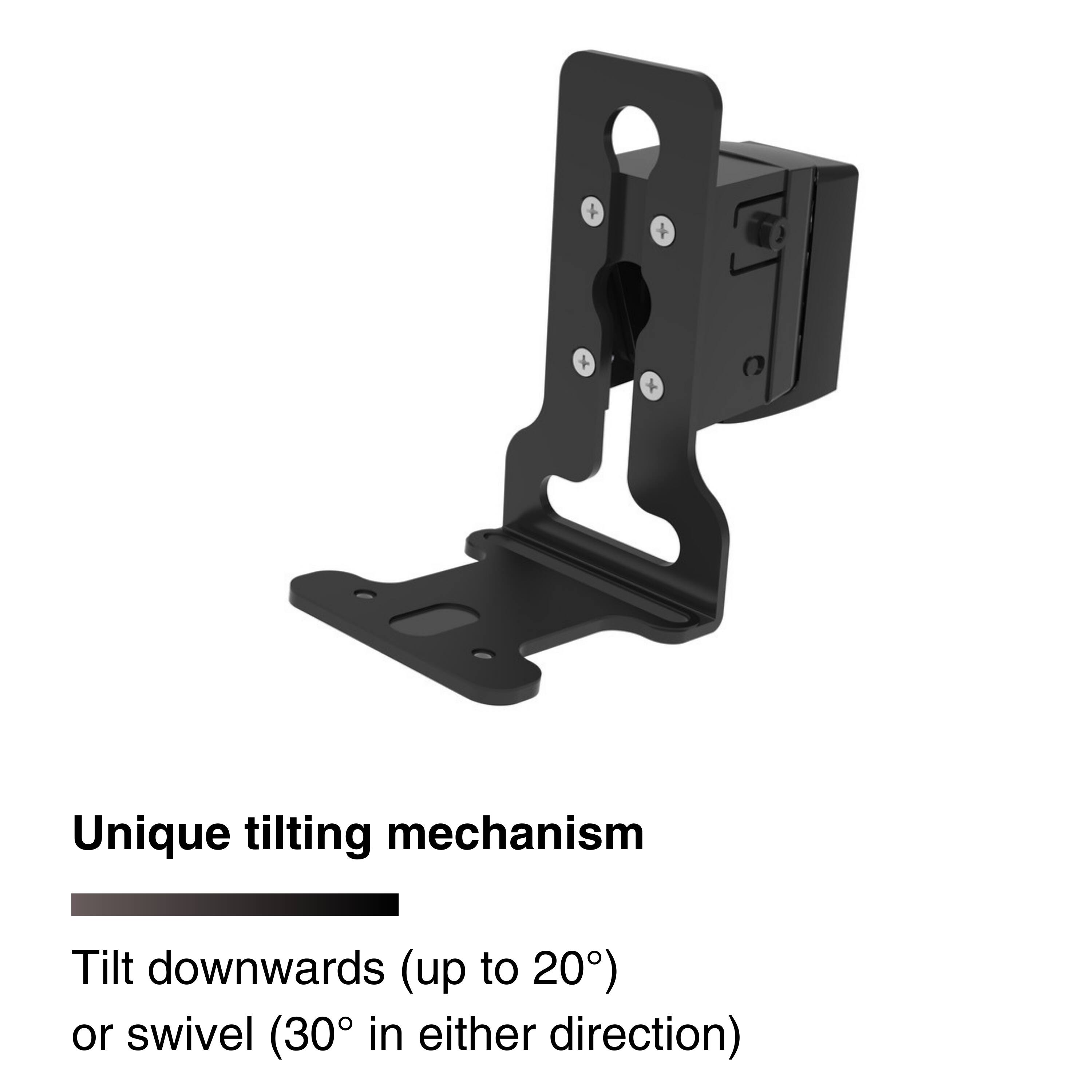 Unique tilting mechanism

Tilt downwards (up to 20°) or swivel (30° in either direction)
