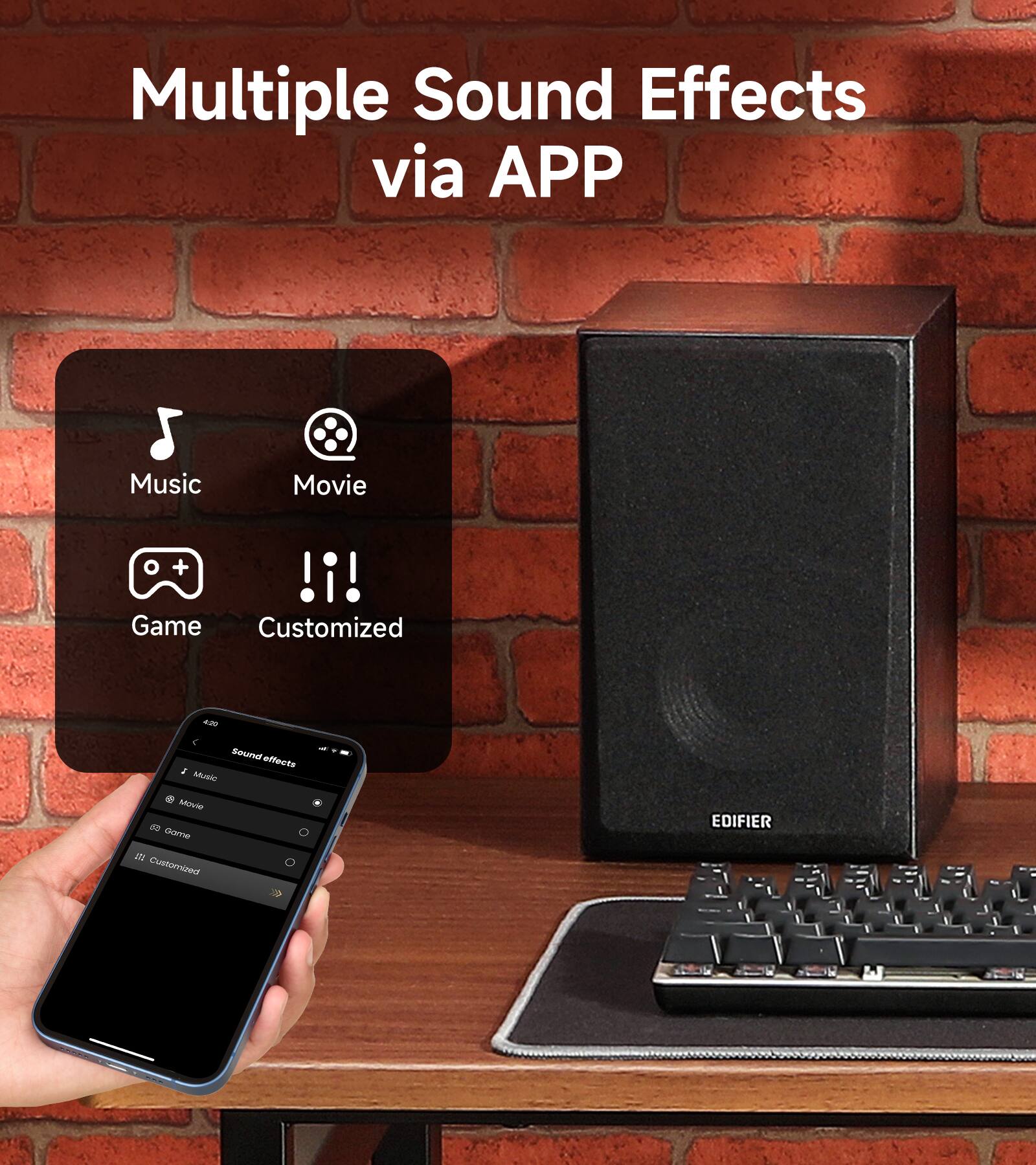 Multiple Sound Effects via APP

Music
Movie
Game
Customized

Sound effects: Music Movie * Game IN Customized

EDIFIER