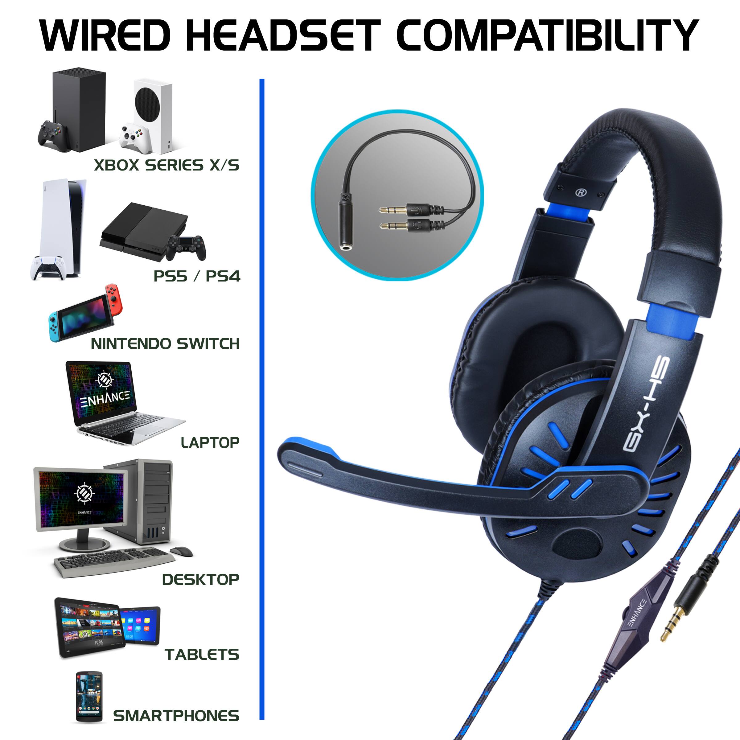 WIRED HEADSET COMPATIBILITY  
XBOX SERIES X/S  
PS5 / PS4  
NINTENDO SWITCH  
LAPTOP  
DESKTOP  
TABLETS  
SMARTPHONES
