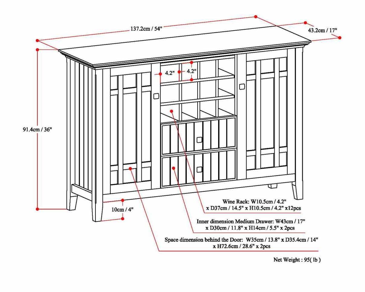 137.2cm/54"  
43.2cm/17"  
91.4cm/36"  
10cm/4"  

Wine Rack: W10.5cm/4.2" x D37cm/14.5" x H10.5cm/4.2" x 12pcs  
Inner dimension Medium Drawer: W43cm/17" x D30cm/11.8" x H14cm/5.5" x 2pcs  
Space dimension behind the Door: W35cm/13.8" x D35.4cm/14" x H72.6cm/28.6" x 2pcs  
Net Weight: 95 lb