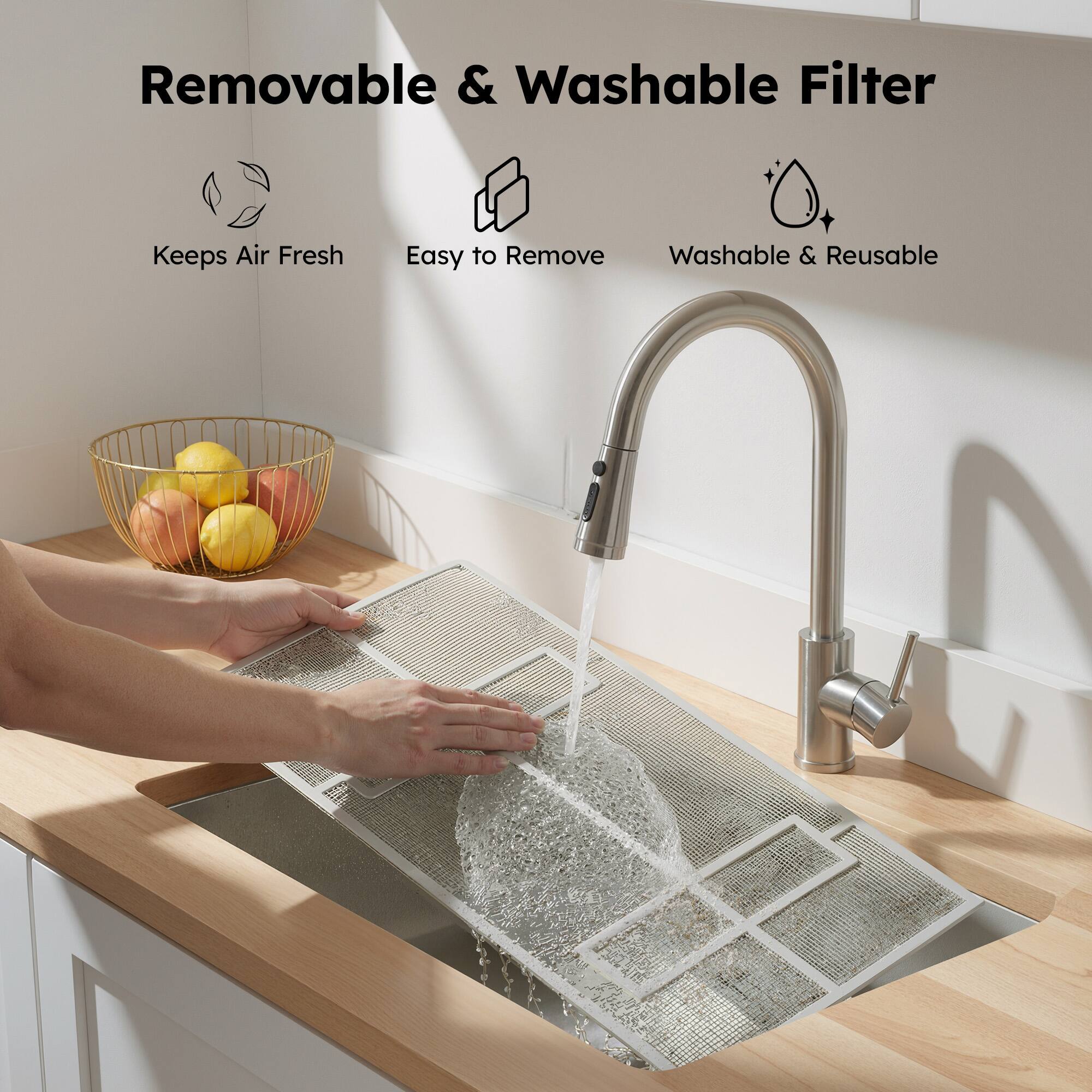 Removable & Washable Filter  
Keeps Air Fresh  
Easy to Remove  
Washable & Reusable