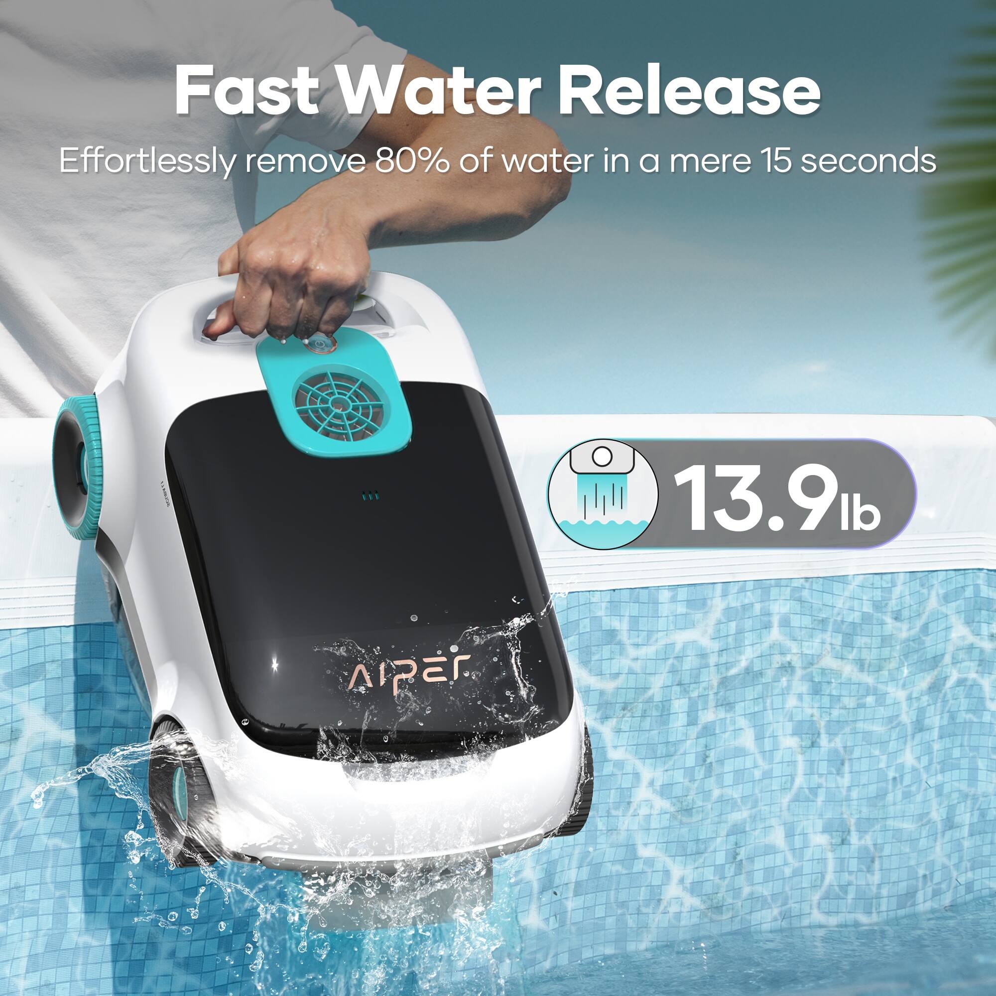 Fast Water Release Effortlessly remove 80% of water in a mere 15 seconds 13.9lb AIPE