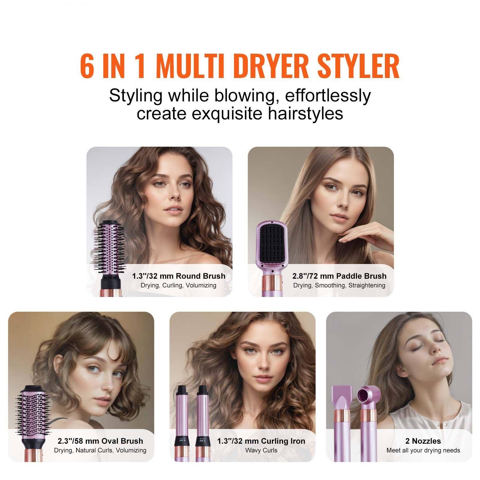 6 IN 1 MULTI DRYER STYLER

Styling while blowing, effortlessly create exquisite hairstyles

1.3"/32 mm Round Brush
- Drying, Curling, Volumizing

2.8"/72 mm Paddle Brush
- Drying, Smoothing, Straightening

2.3"/58 mm Oval Brush
- Drying, Natural Curls, Volumizing

1.3"/32 mm Curling Iron
- Wavy Curls

2 Nozzles
- Meet all your drying needs