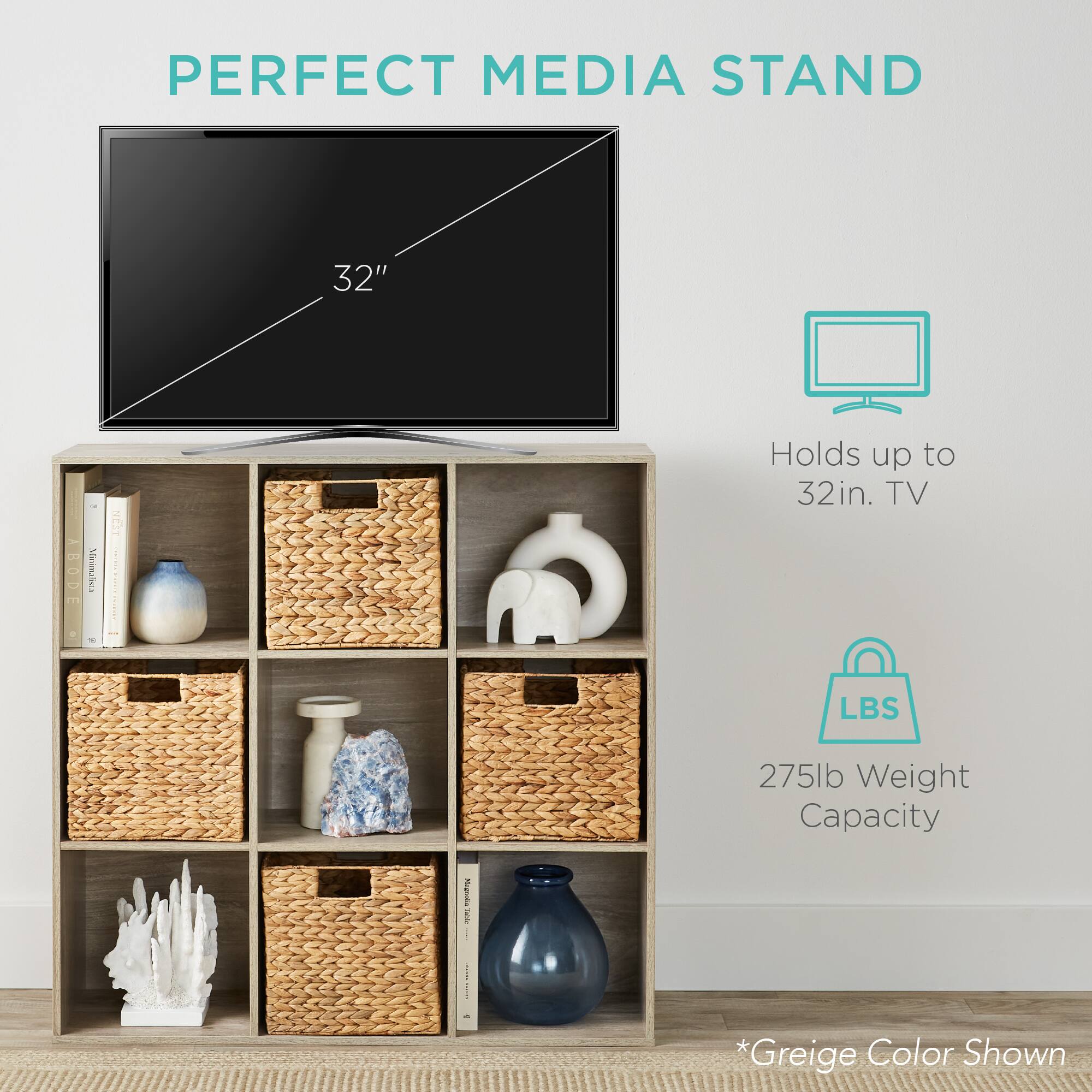 PERFECT MEDIA STAND

- 32" Mioimabes NEST
- Holds up to 32in. TV
- 275lb Weight Capacity
- *Greige Color Shown