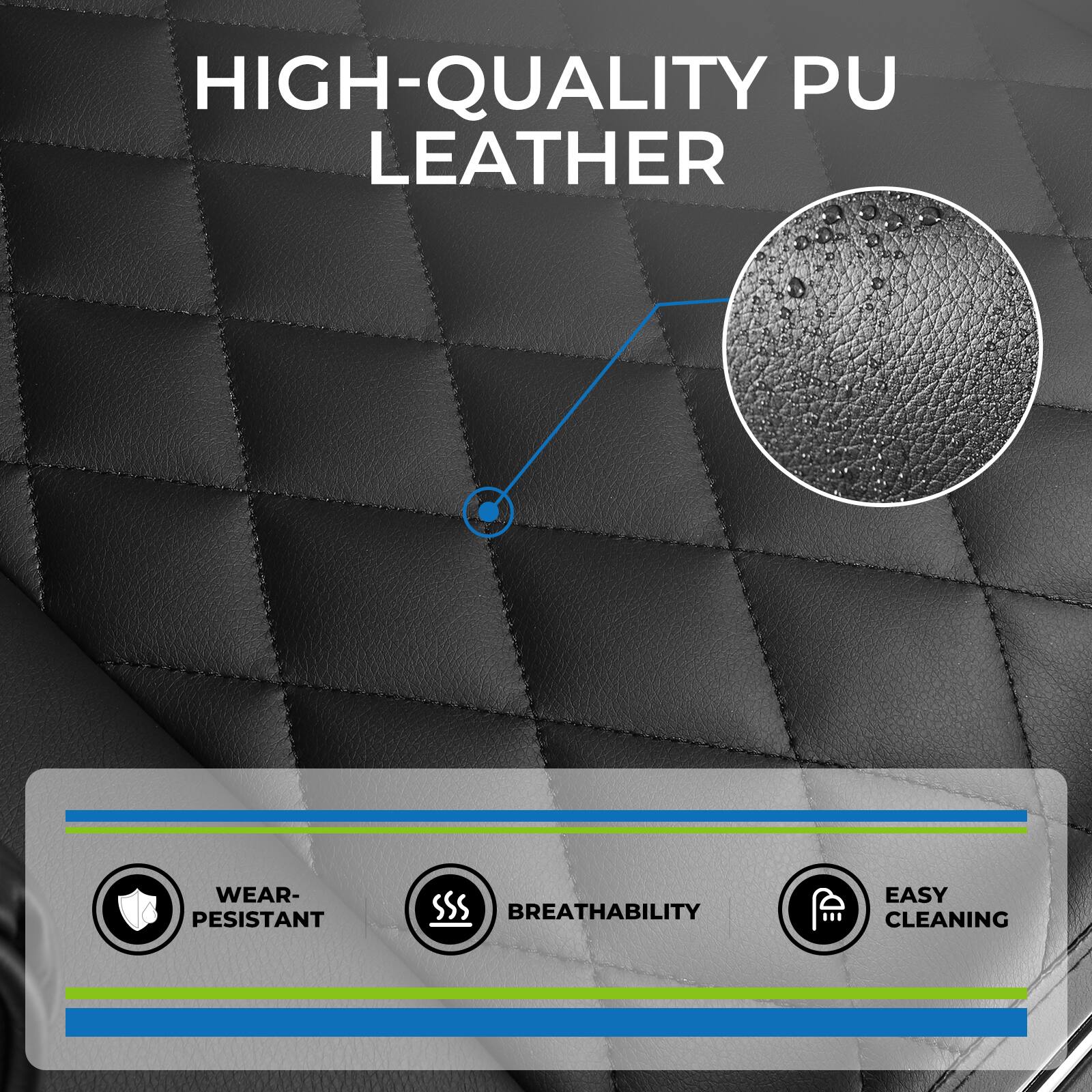 HIGH-QUALITY PU LEATHER

- WEAR-RESISTANT
- BREATHABILITY
- EASY CLEANING