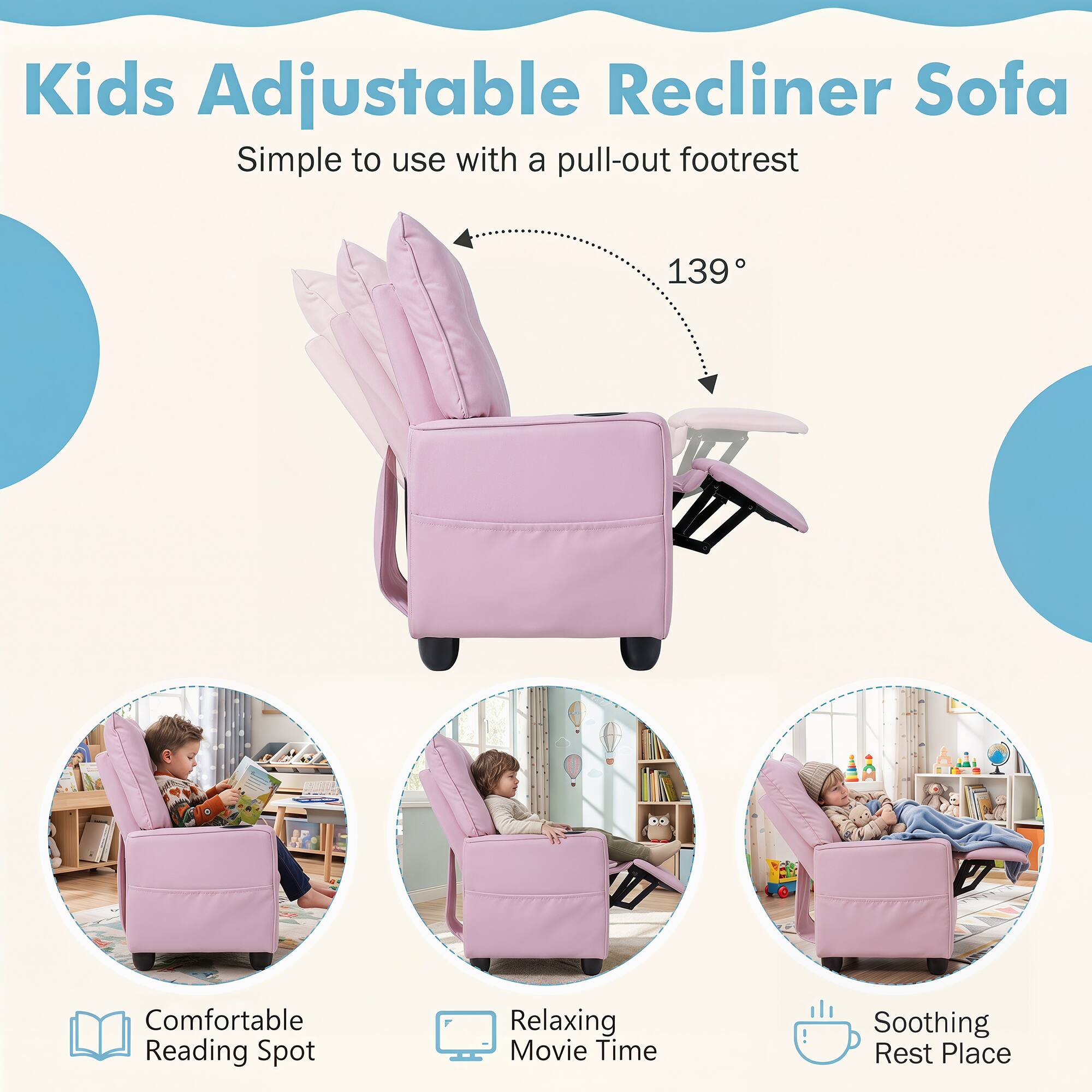 Kids Adjustable Recliner Sofa Simple to use with a pull-out footrest

139°

Comfortable Reading Spot
Relaxing Movie Time
Soothing Rest Place