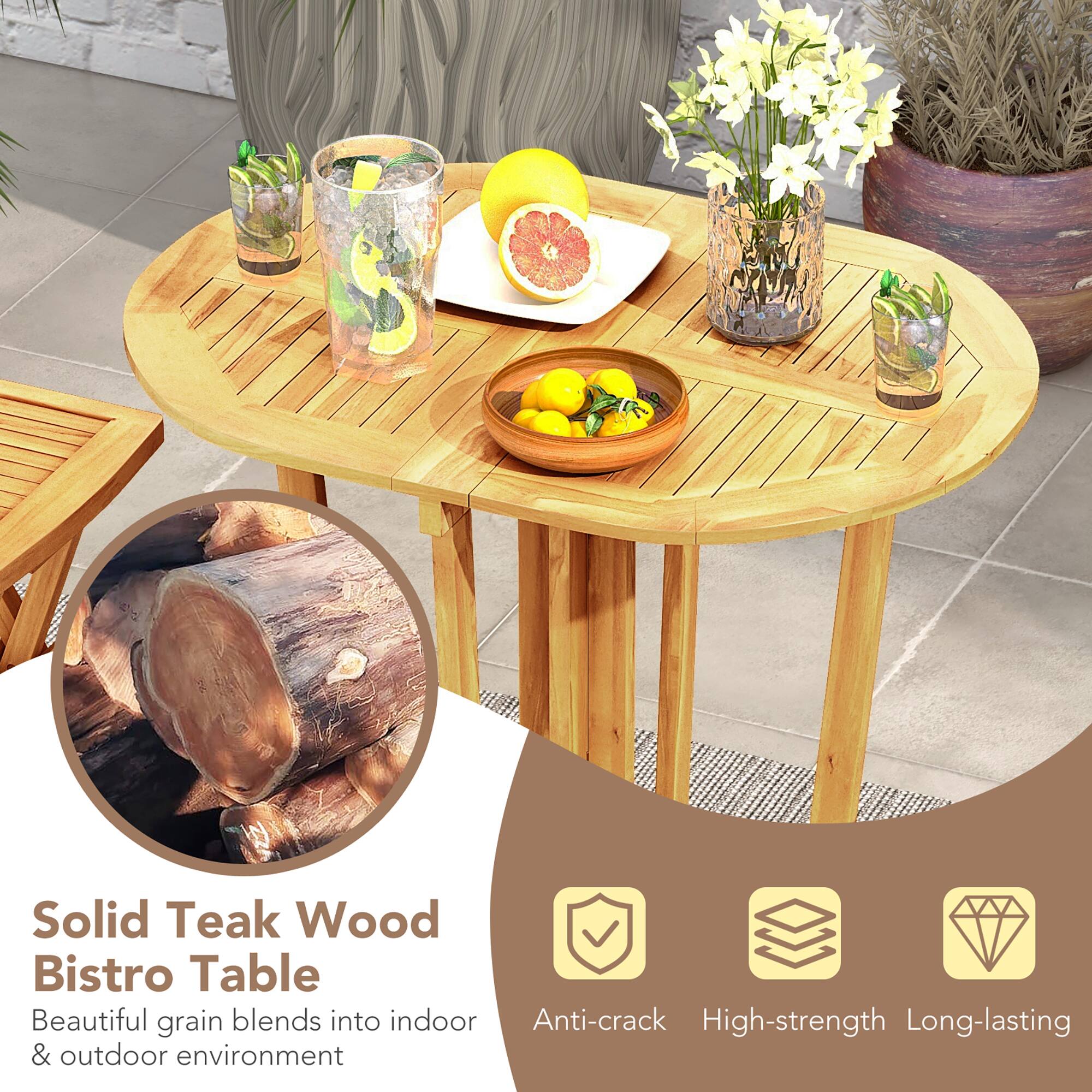 Solid Teak Wood Bistro Table  
Beautiful grain blends into indoor & outdoor environment  

Anti-crack  
High-strength  
Long-lasting