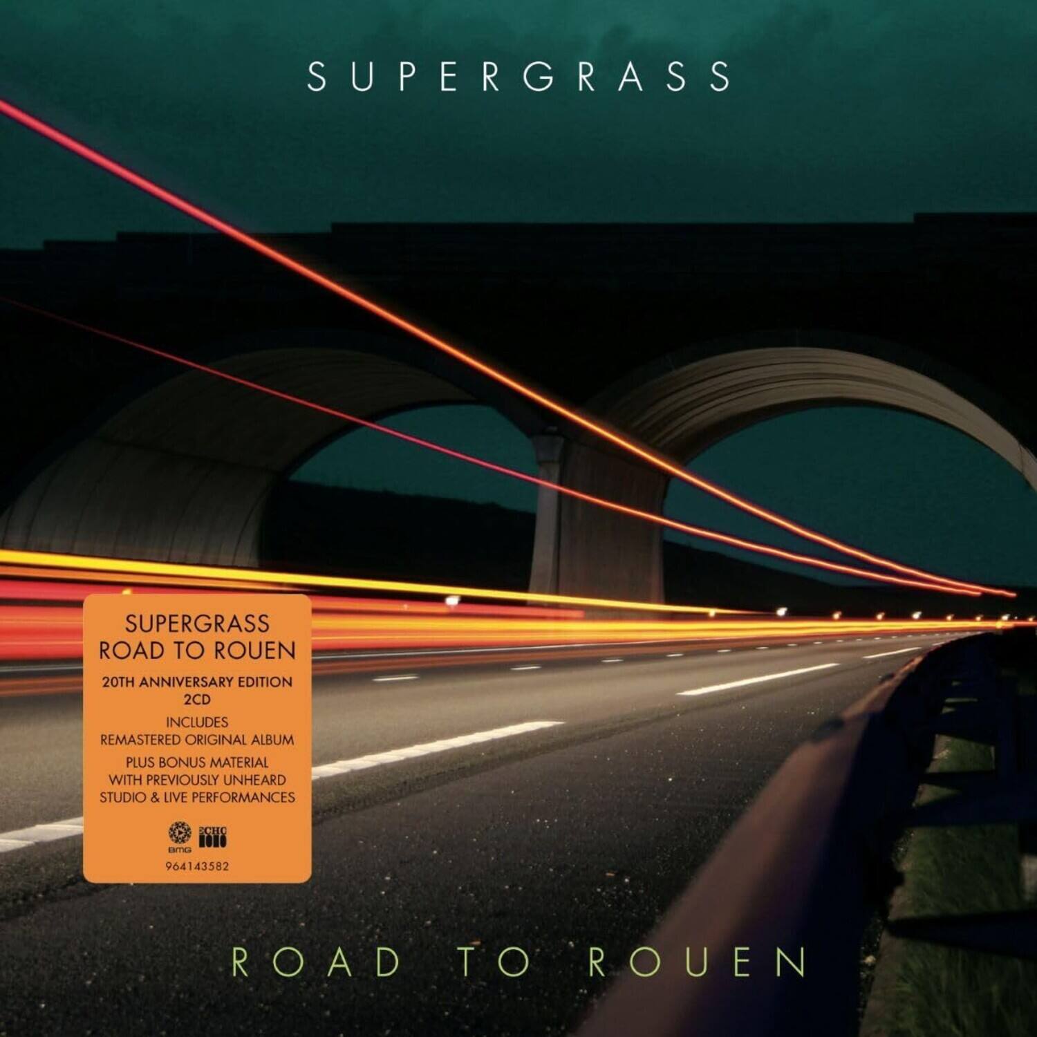 SUPERGRASS  
ROAD TO ROUEN  
20TH ANNIVERSARY EDITION  
2CD  
INCLUDES REMASTERED ORIGINAL ALBUM PLUS BONUS MATERIAL WITH PREVIOUSLY UNHEARD STUDIO & LIVE PERFORMANCES  
CUC SOR 964143582  
ROAD TO ROUEN