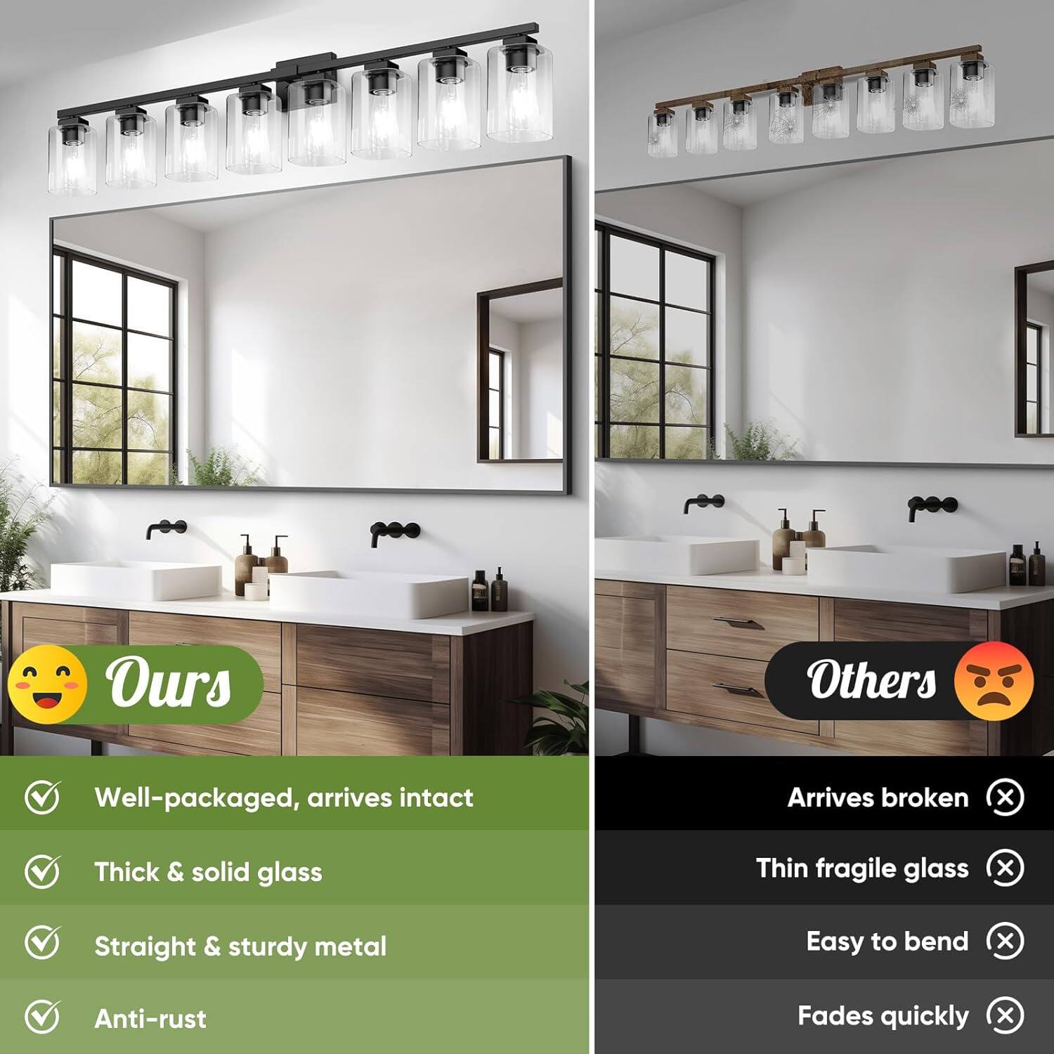 **Ours**  
- Well-packaged, arrives intact  
- Thick & solid glass  
- Straight & sturdy metal  
- Anti-rust  

**Others**  
- Arrives broken  
- Thin fragile glass  
- Easy to bend  
- Fades quickly