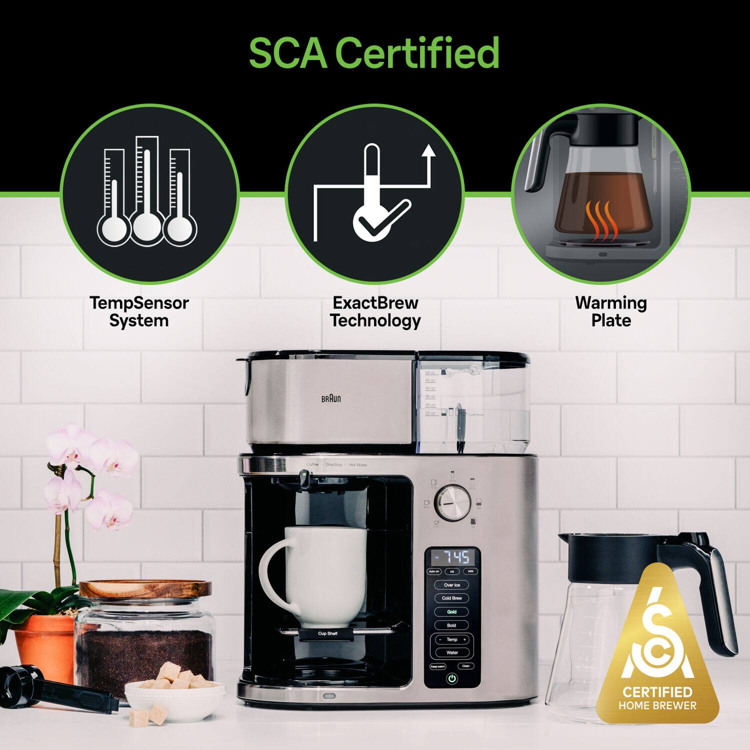 SCA Certified, TempSensor System, ExactBrew Technology, Warming Plate, Braun, 2 - - e 745 7, I - - - - - -mp d, CERTIFIED HOME BREWER
