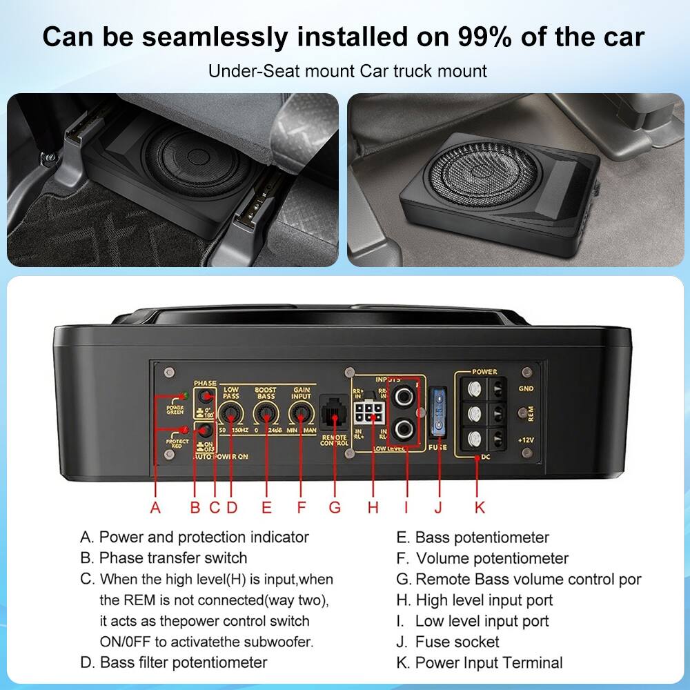 Can be seamlessly installed on 99% of the car  
Under-Seat mount Car truck mount

A. Power and protection indicator  
B. Phase transfer switch  
C. When the high level (H) is input, when the REM is not connected (way two), it acts as the power control switch ON/OFF to activate the subwoofer.  
D. Bass filter potentiometer  
E. Bass potentiometer  
F. Volume potentiometer  
G. Remote Bass volume control port  
H. High level input port  
I. Low level input port  
J. Fuse socket  
K. Power Input Terminal