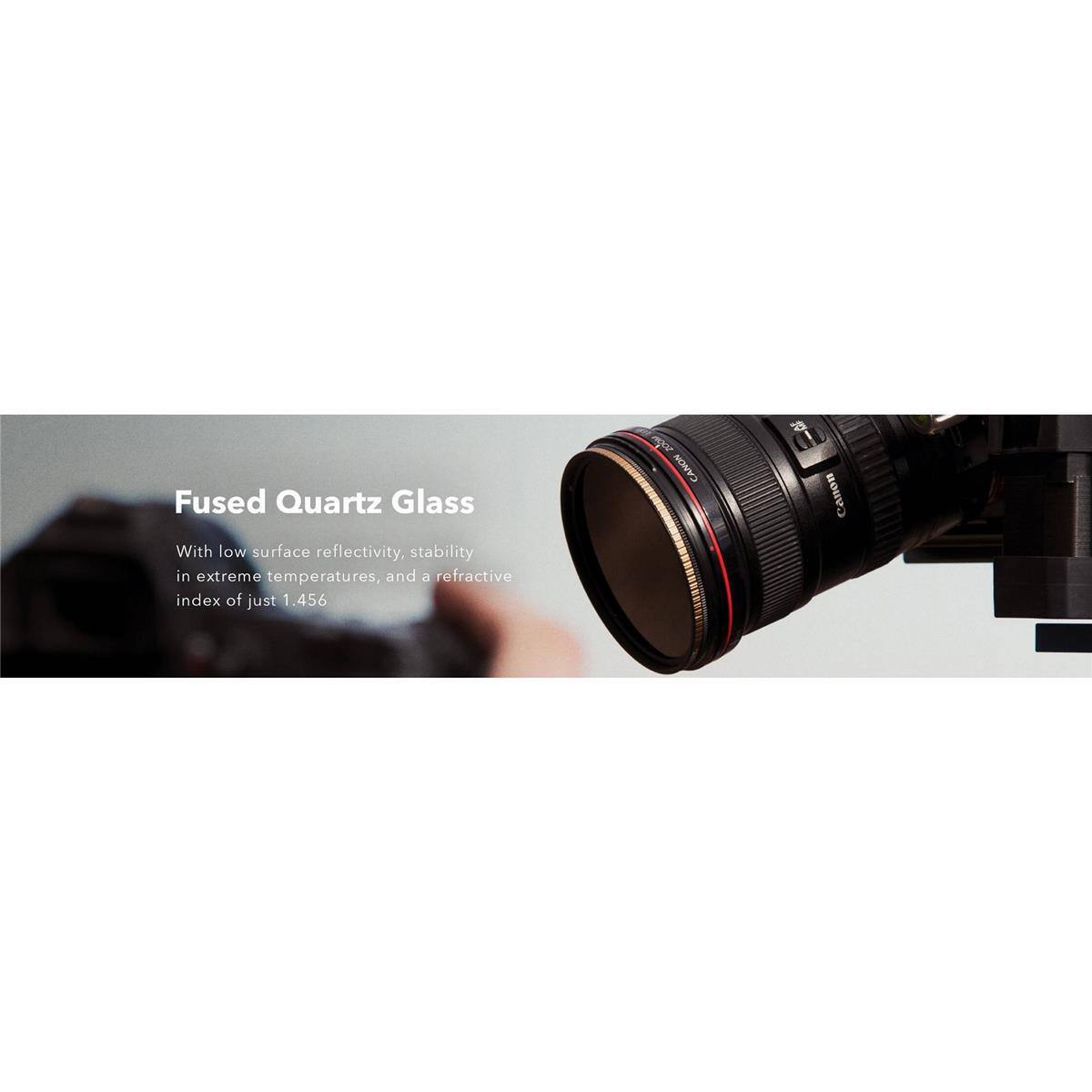 Fused Quartz Glass

With low surface reflectivity, stability in extreme temperatures, and a refractive index of just 1.456

CANON E Canon