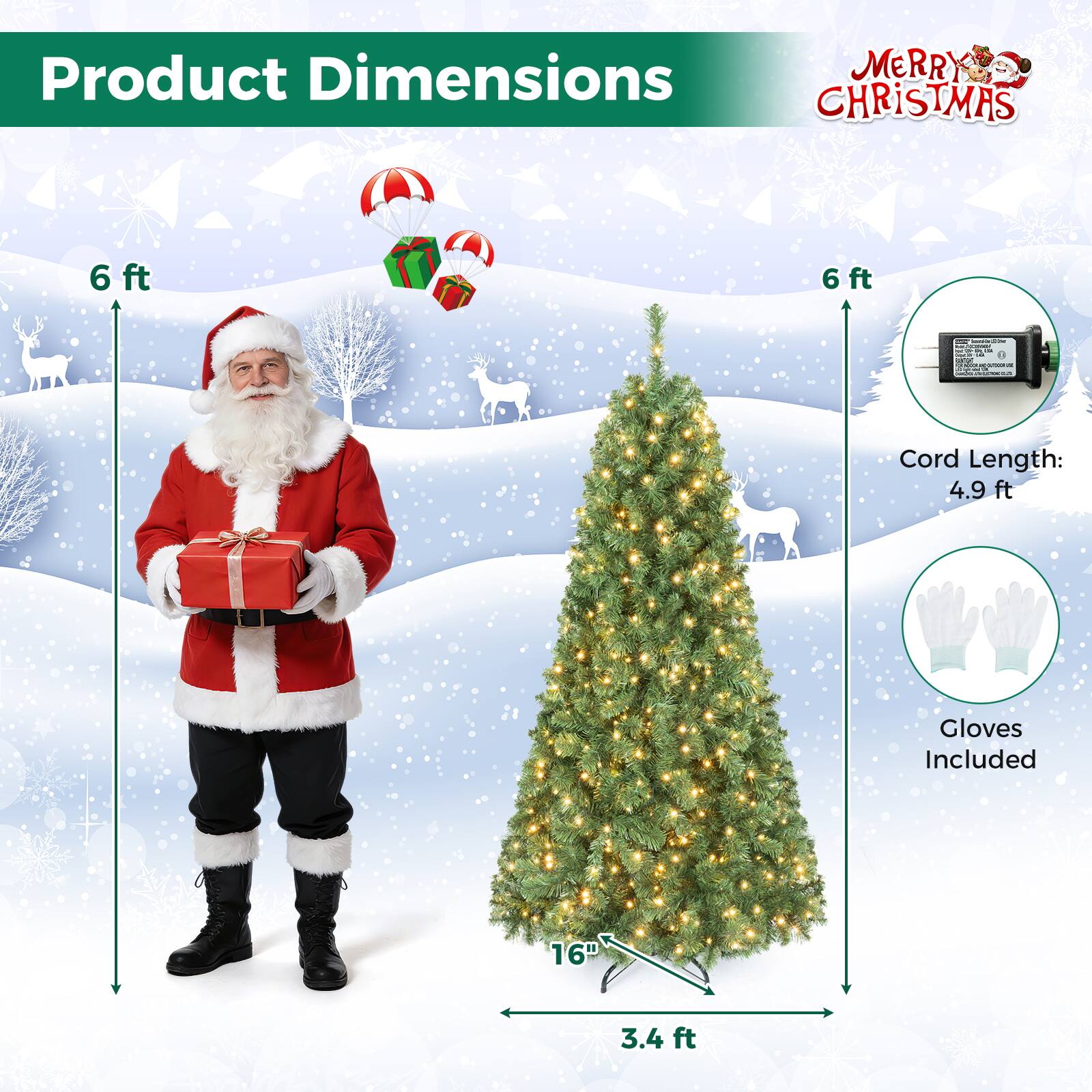 Product Dimensions  
MERRY CHRISTMAS  
6 ft  
6 ft  
Cord Length: 4.9 ft  
Gloves Included  
16"  
3.4 ft