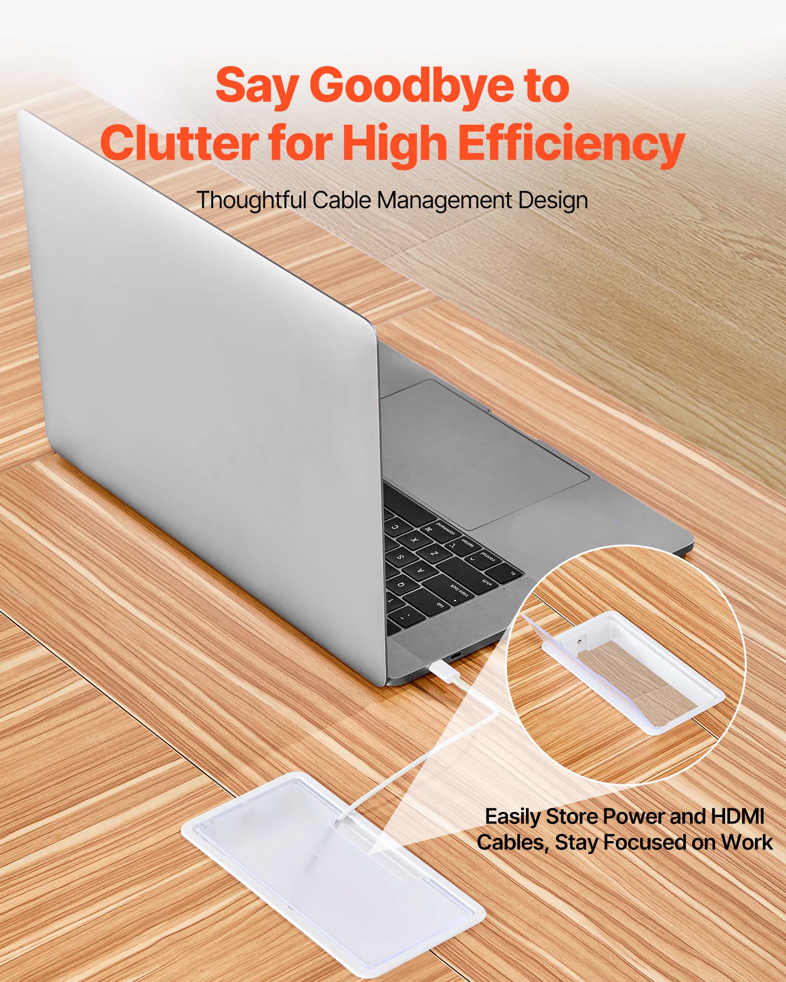 Say Goodbye to Clutter for High Efficiency  
Thoughtful Cable Management Design  

Easily Store Power and HDMI Cables, Stay Focused on Work