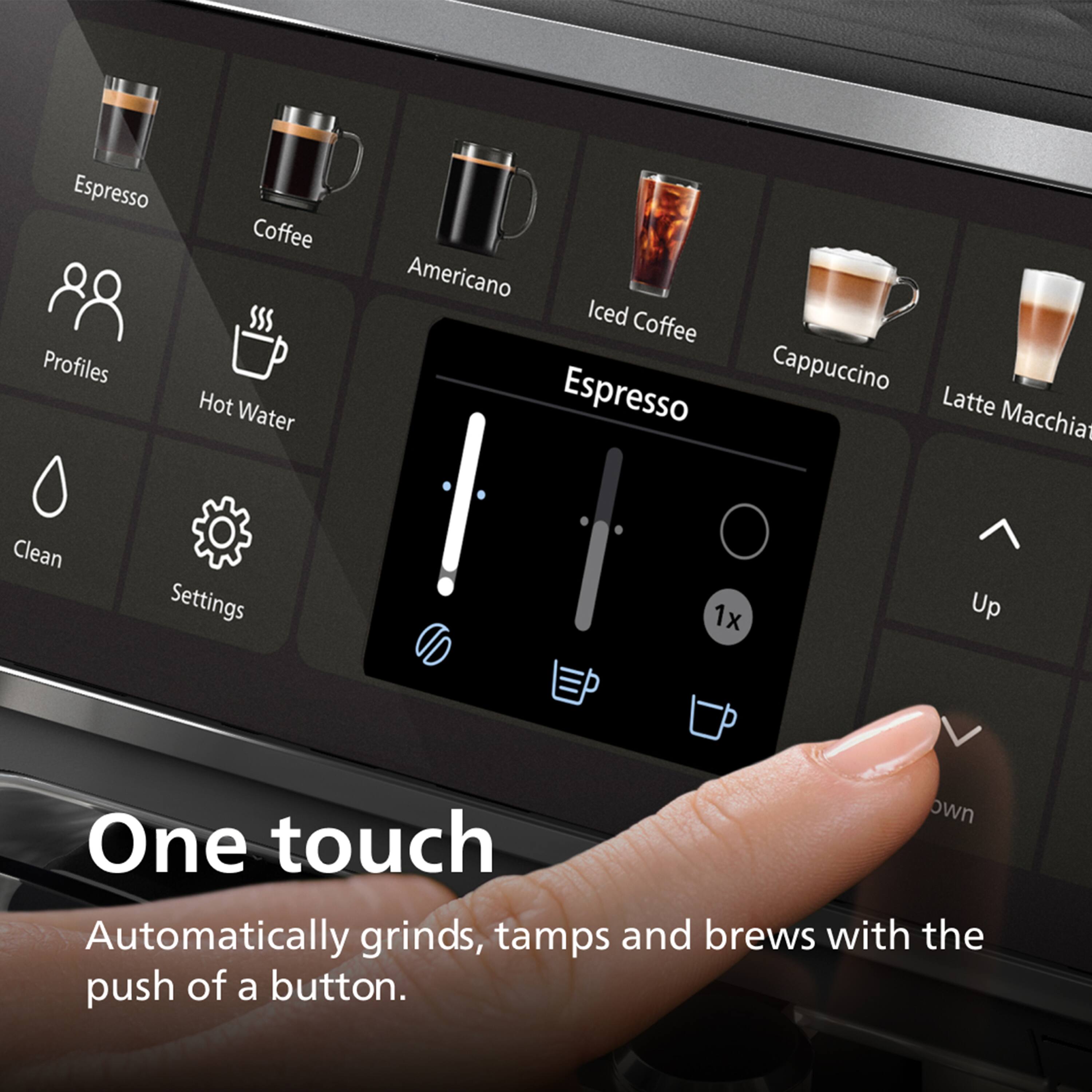 Espresso  
Coffee  
Americano  
Iced Coffee  
Cappuccino  
Latte Macchiato  

Profiles  
Hot Water  
Clean  
Settings  

One touch  
Automatically grinds, tamps and brews with the push of a button.