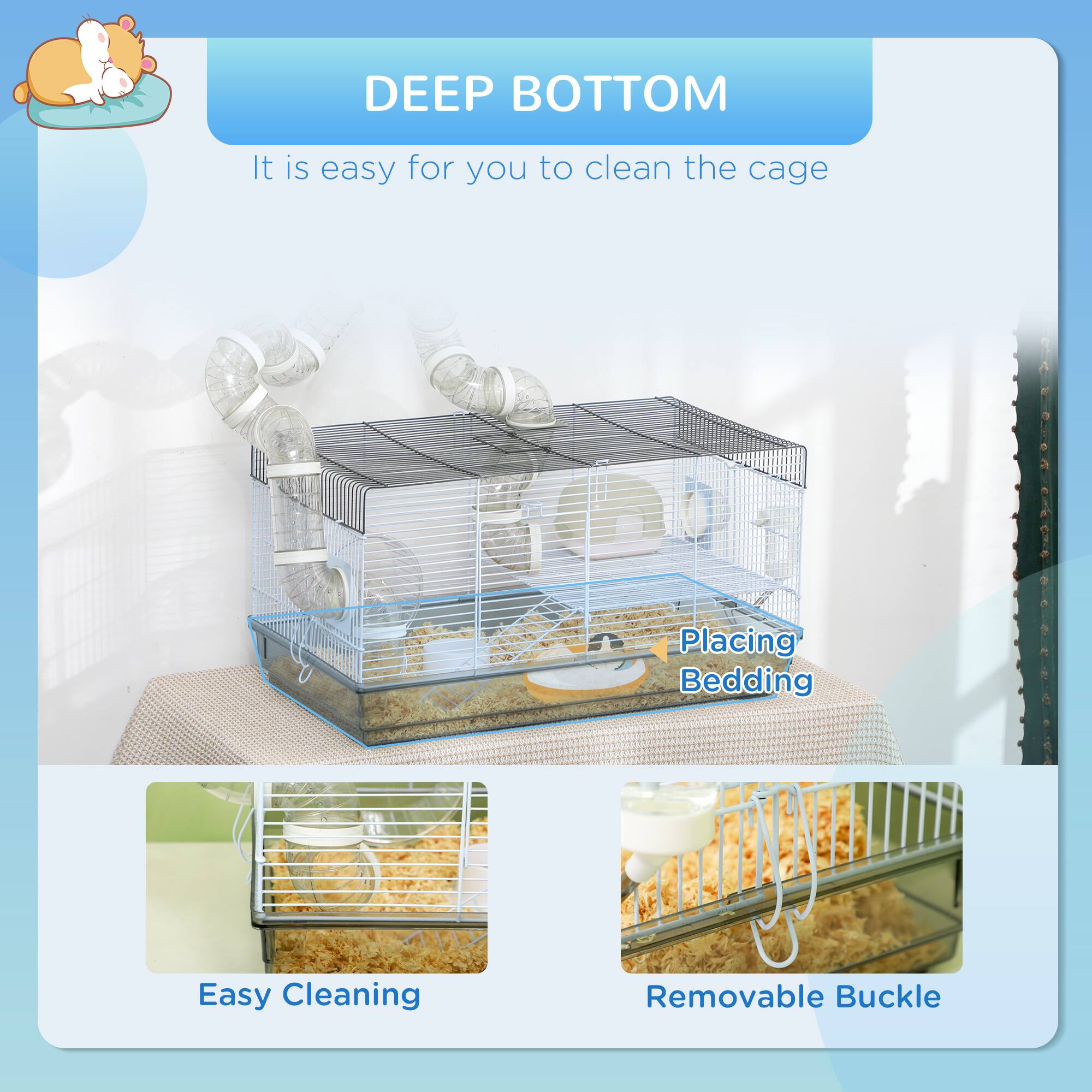 DEEP BOTTOM  
It is easy for you to clean the cage  

Placing Bedding  

Easy Cleaning  

Removable Buckle