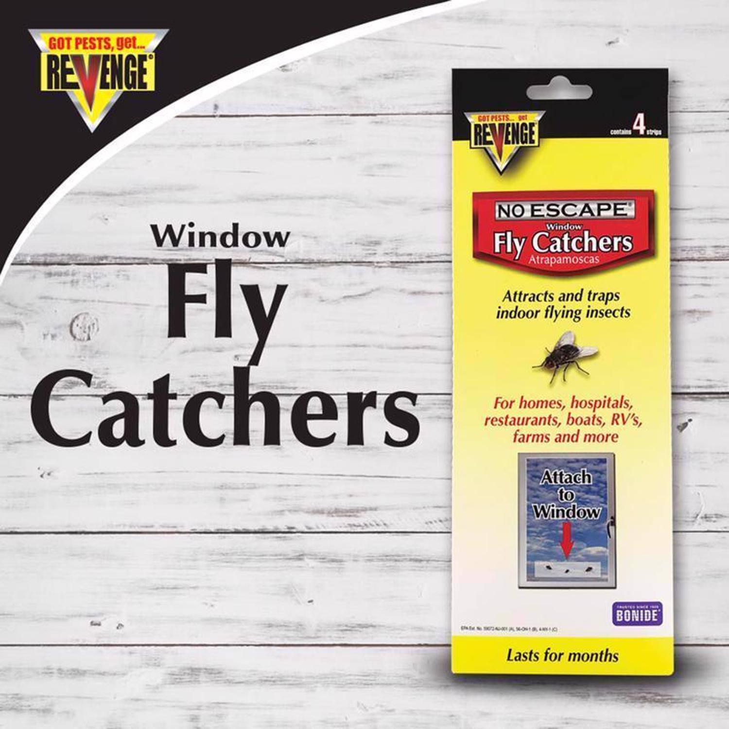 GOT PESTS, get REVENGE

Window Fly Catchers

Attracts and traps indoor flying insects

For homes, hospitals, restaurants, boats, RV's, farms and more

Attach to Window

BONIDE

Lasts for months
