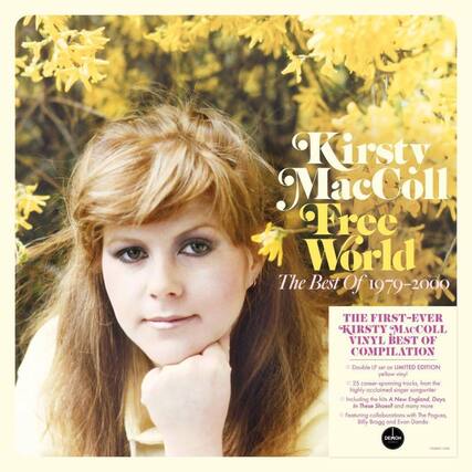 Kirsty MacColl
Free World
The Best Of 1979-2000
THE FIRST-EVER
KIRSTY MACCOLL VINYL BEST OF COMPILATION
Double LP set on LIMITED EDITION yellow vinyl
25 career-spanning tracks, from the highly acclaimed singer songwriter
Including the hits A New England, Days, In These Shoes? and many more
Featuring collaborations with The Pogues, Billy Bragg and Evan Dando
DEMON