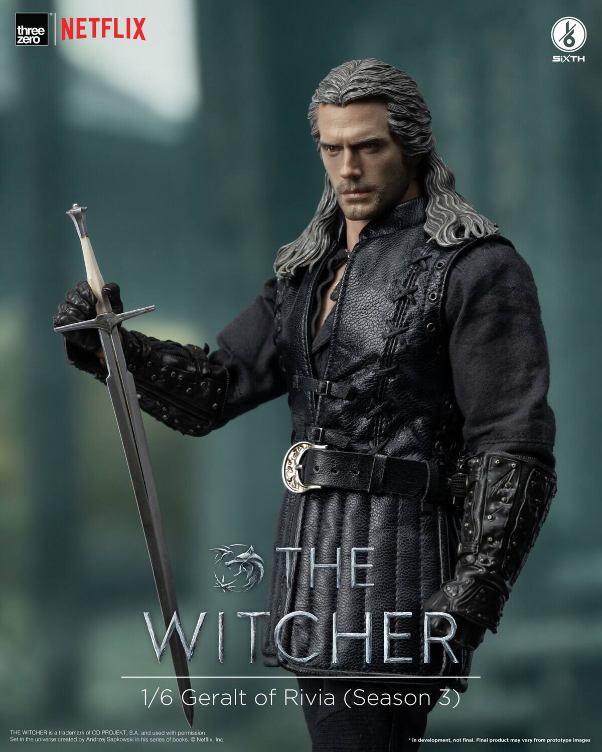 three zero NETFLIX SIXTH THE WITCHER 1/6 Geralt of Rivia (Season 3) THE WITCHER is a trademark of CD PROJEKT. S.A. and used with permission. Set in the universe created by Andrzej Sapkowski in his series of books. Netflix Inc. - development not final. Final product may vary from prototype images