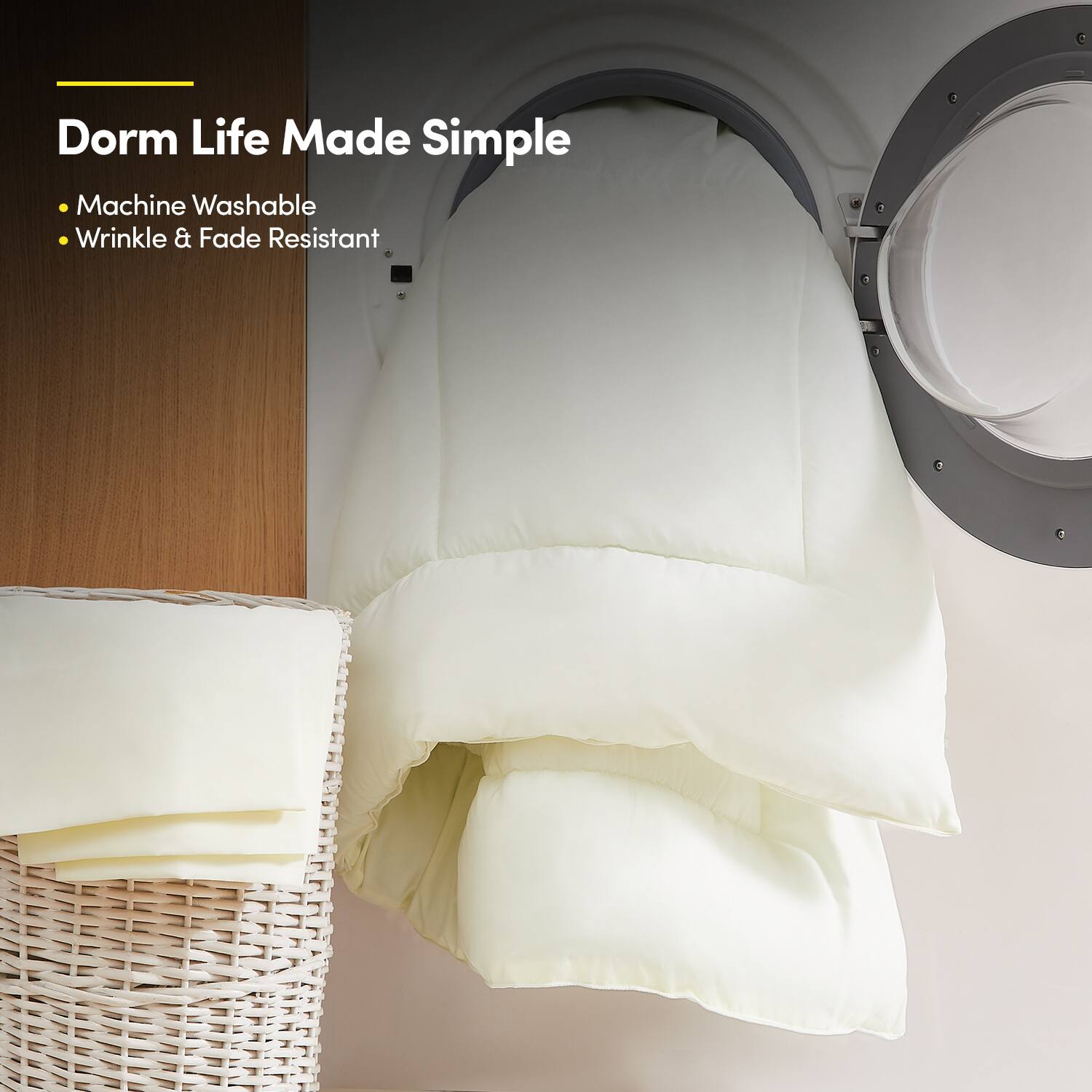 Dorm Life Made Simple

- Machine Washable
- Wrinkle & Fade Resistant