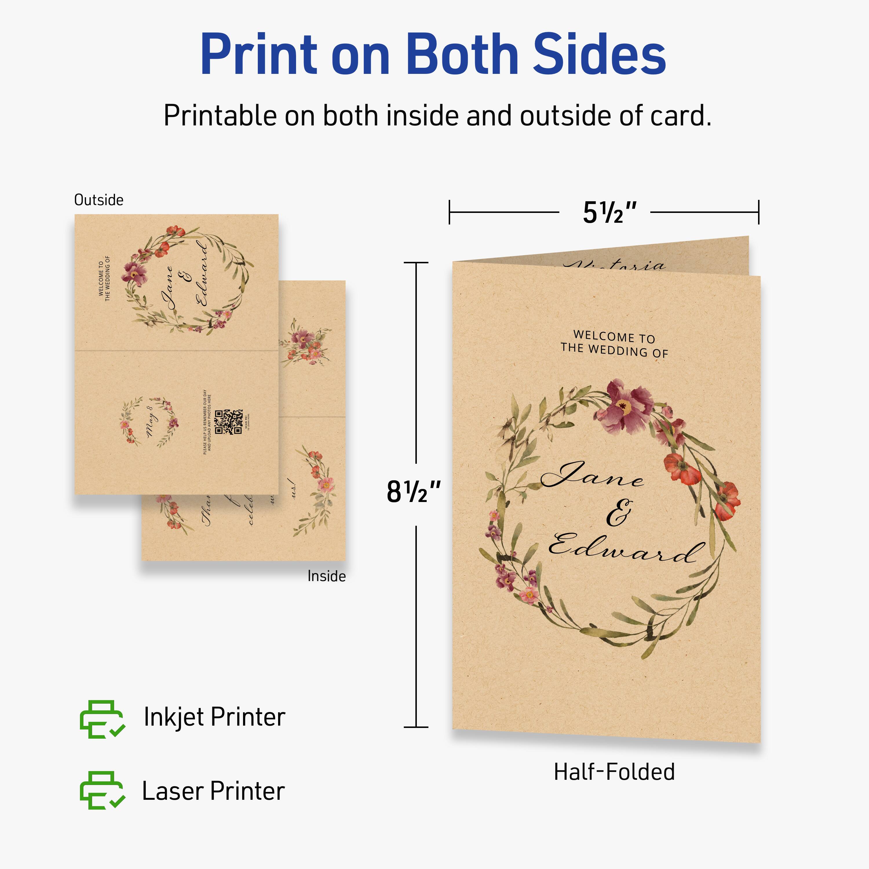 Print on Both Sides  
Printable on both inside and outside of card.  

Outside  
8½" x 5½"  

Inside  
8½" x 5½"  

Inkjet Printer  
Laser Printer  

Half-Folded  

WELCOME TO THE WEDDING OF  
Jane & Edward