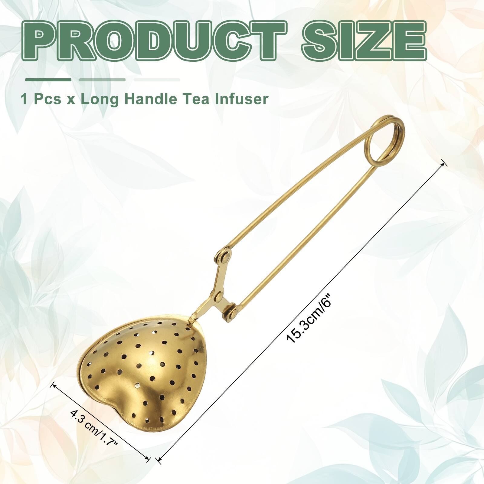 PRODUCT SIZE  
1 Pcs x Long Handle Tea Infuser  
15.3cm/6"  
4.3 cm/1.7"