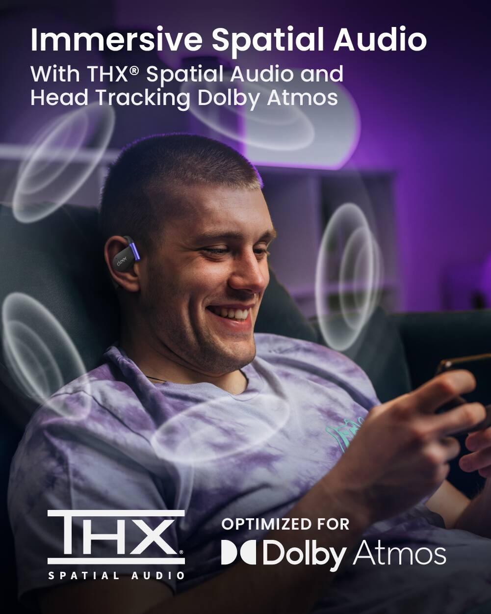 Immersive Spatial Audio With THX® Spatial Audio and Head Tracking Dolby Atmos

doer

OPTIMIZED FOR THX® SPATIAL AUDIO