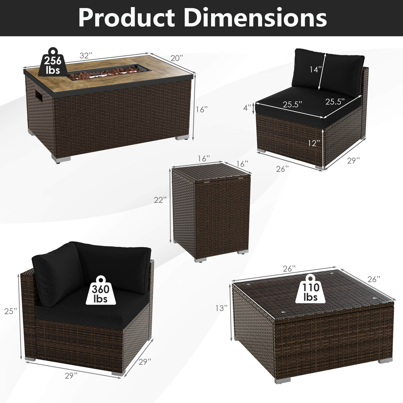 Product Dimensions

- 256 lbs
  - 32" x 20" x 16" x 4"t
  - 25.5" x 25.5" x 12" x 16" x 16" x 26" x 29" x 22" x 25"

- 360 lbs
  - 29" x 29" x 25" x 29"

- 110 lbs
  - 26" x 26" x 13"