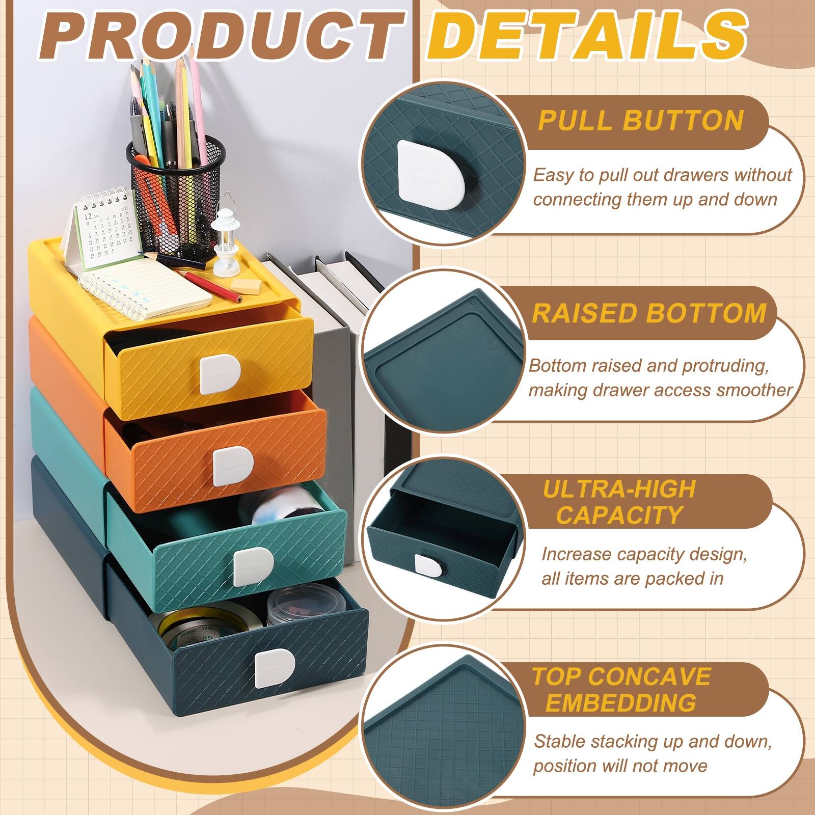 PRODUCT DETAILS

PULL BUTTON
Easy to pull out drawers without connecting them up and down

RAISED BOTTOM
Bottom raised and protruding, making drawer access smoother

ULTRA-HIGH CAPACITY
Increase capacity design, all items are packed in

TOP CONCAVE EMBEDDING
Stable stacking up and down, position will not move