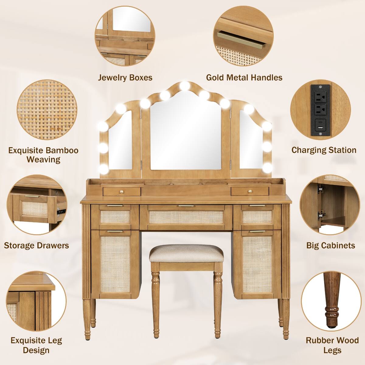 Jewelry Boxes  
Gold Metal Handles  
Exquisite Bamboo Weaving  
Charging Station  
Storage Drawers  
Big Cabinets  
Exquisite Leg Design  
Rubber Wood Legs