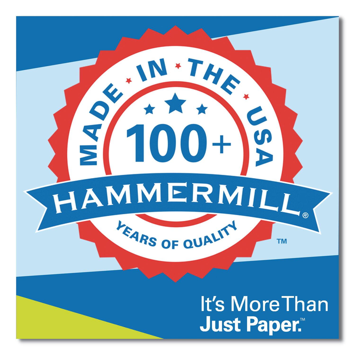 MADE IN THE USA  
100+ YEARS OF QUALITY  
HAMMERMILL  
It's More Than Just Paper.