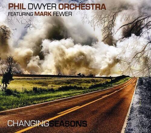 PHIL DWYER ORCHESTRA  
FEATURING MARK FEWER  

CHANGING SEASONS
