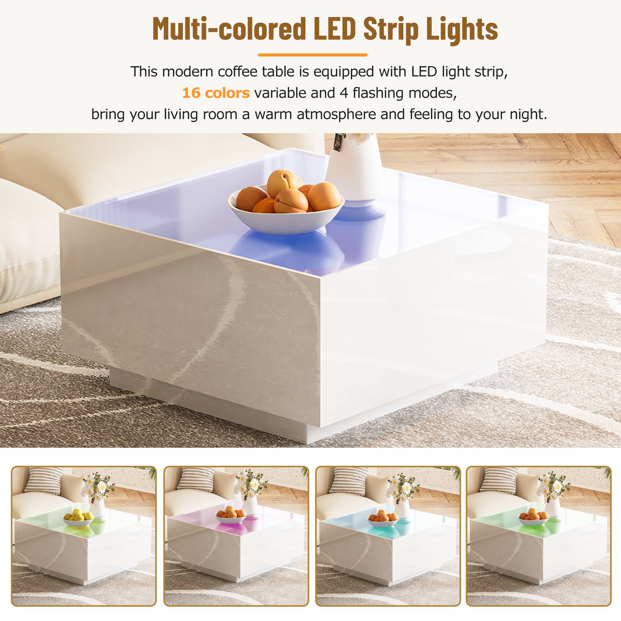 Multi-colored LED Strip Lights

This modern coffee table is equipped with LED light strip, 16 colors variable and 4 flashing modes, bring your living room a warm atmosphere and feeling to your night.