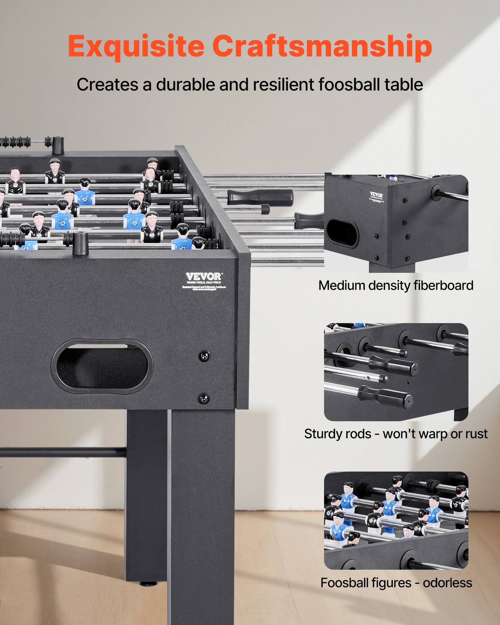 Exquisite Craftsmanship  
Creates a durable and resilient foosball table  

- Medium density fiberboard  
- Sturdy rods - won't warp or rust  
- Foosball figures - odorless