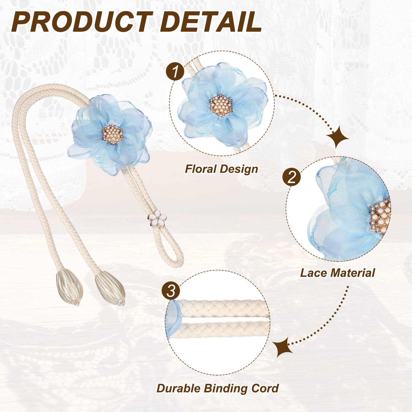 PRODUCT DETAIL

1. Floral Design
2. Lace Material
3. Durable Binding Cord