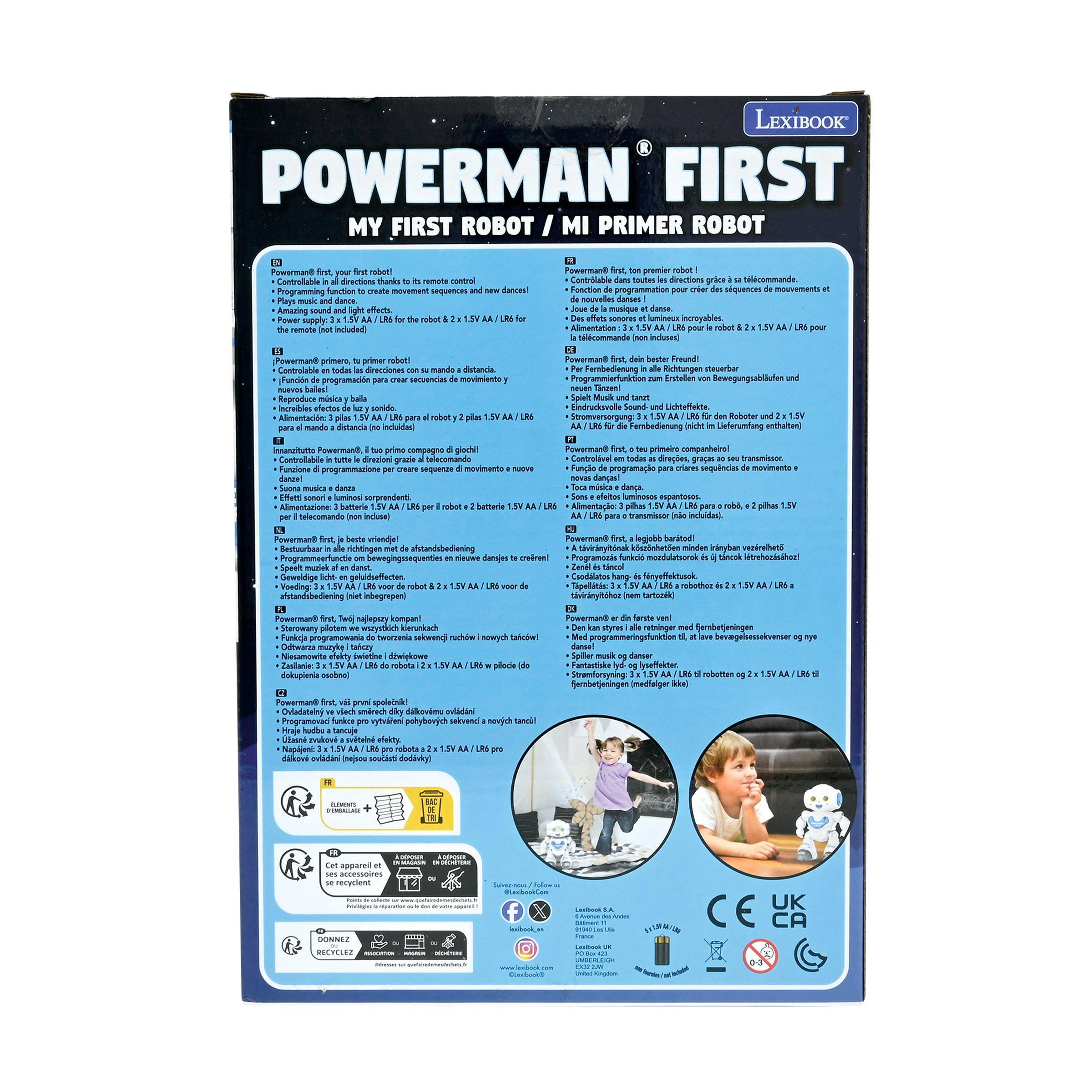 LEXIBOOK POWERMAN FIRST MY FIRST ROBOT PRIMER ROBOT

Find first robot! Directions thanks to remote control Programming to sequences and dances! Music and dance. Amazing sound and effects. Supply the remote

Powerman8 first, not premier robot Controlable dans toutes les directions grâce Fonction de programmation pour aner des séquences de nouvelles danses de oupiaum it danse. Des effets sonores incroyables. pour non

rebot! todas as direcciones con # Función de para CHAT de balles! Reproduce música Increibles efectos para robot para no

first, bester Freund! Per Fernbedienung alle Richtungen steuerbar Programmierfunktion Entellen neven Tinzwel Spielt Music und tanzt Eindrucksvolle Sound- und Lichteffekte. fr dem

und

tuo primo $ direzioni grazie per asneupse di danzel musica danza Effetti sonan luminosi per robot per

Controlvel todias direes, graas at you Funo de programao para criares novias danas! Toca msica efeitos

beste vriendie! afstandsb