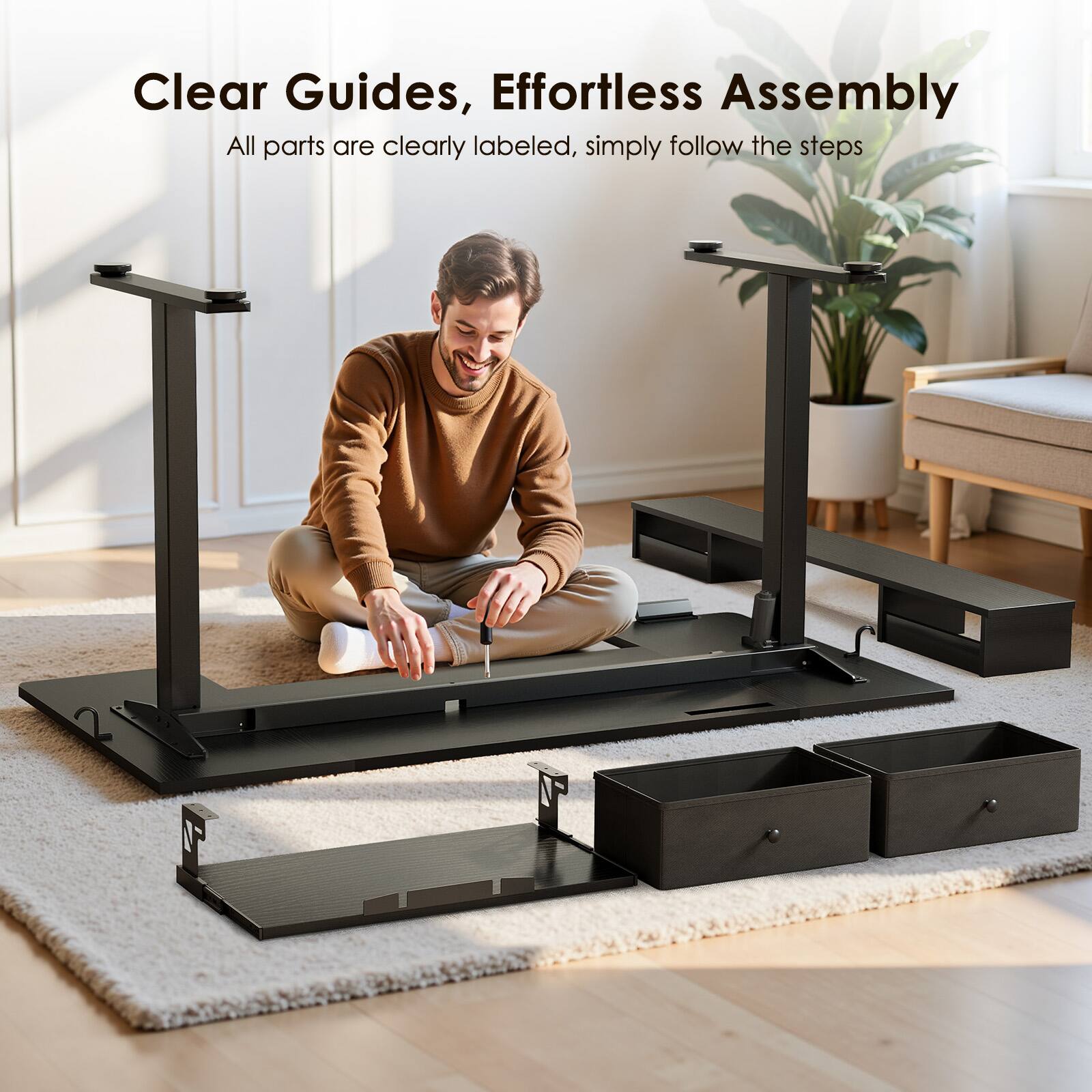 Clear Guides, Effortless Assembly  
All parts are clearly labeled, simply follow the steps