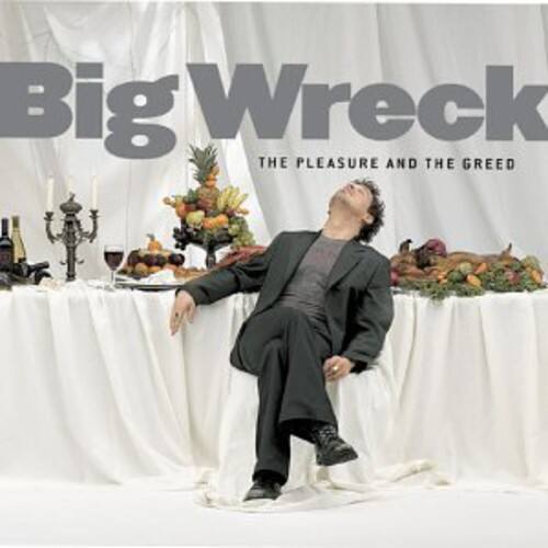 Big Wreck  
THE PLEASURE AND THE GREED