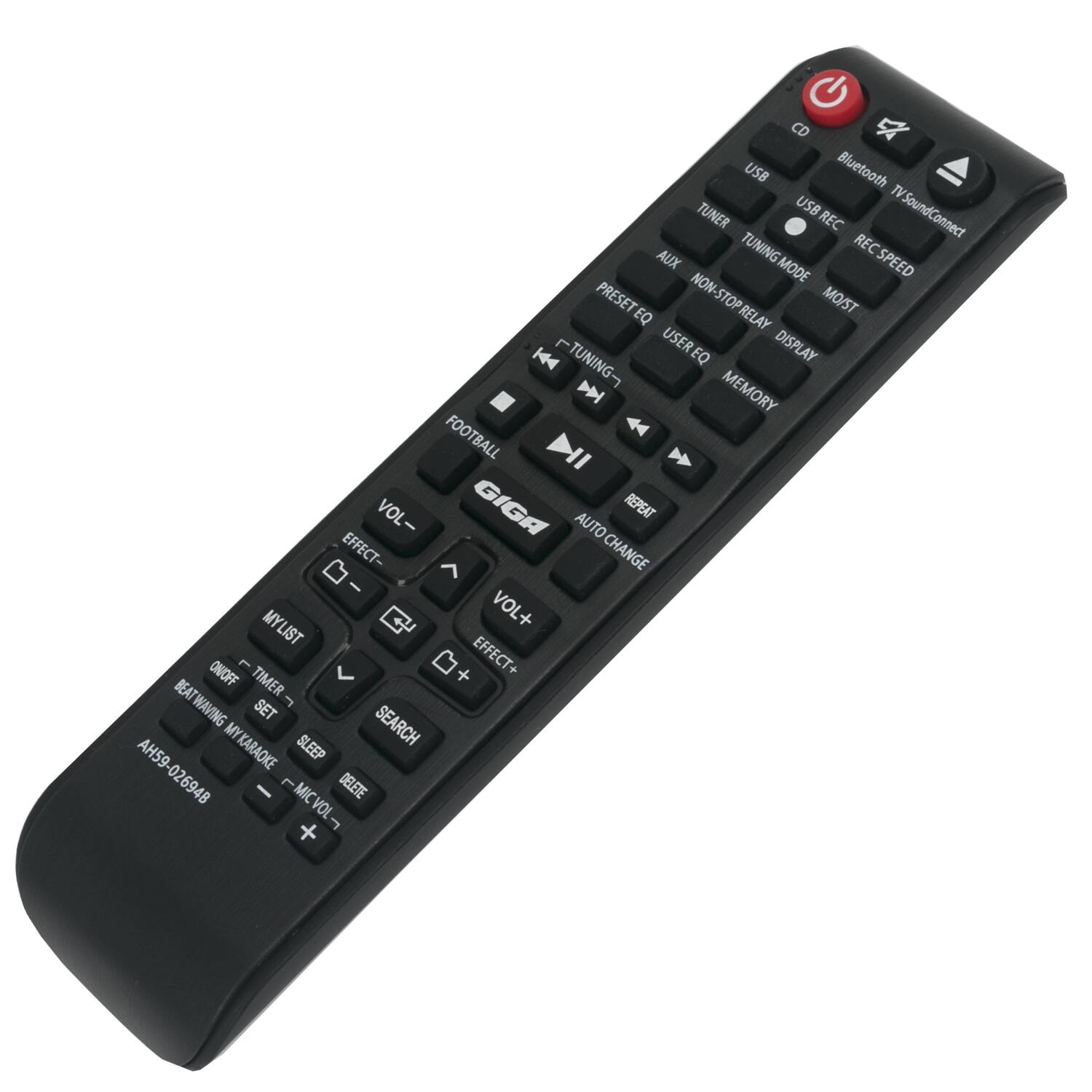 CD  
USB  
Bluetooth  
TV SoundConnect  
USB REC  
TUNER  
AUX  
TUNING MODE  
REC SPEED  
PRESET EQ  
NON-STOP PLAY  
DISPLAY  
USER EQ  
MEMORY  
F-TUNING  
FOOTBALL  
GIGA  
REPEAT  
AUTO CHANGE  
EFFECT-  
CHANGE  
MYLIST  
VOL-  
ON/OFF  
L  
EFFECT+  
BEAT WAVING  
TIMER  
SET  
SEARCH  
MY  
SLEEP  
DELETE  
MIC VOL-  
MIC VOL +  

AH59-02694B  
MYKARAOKE