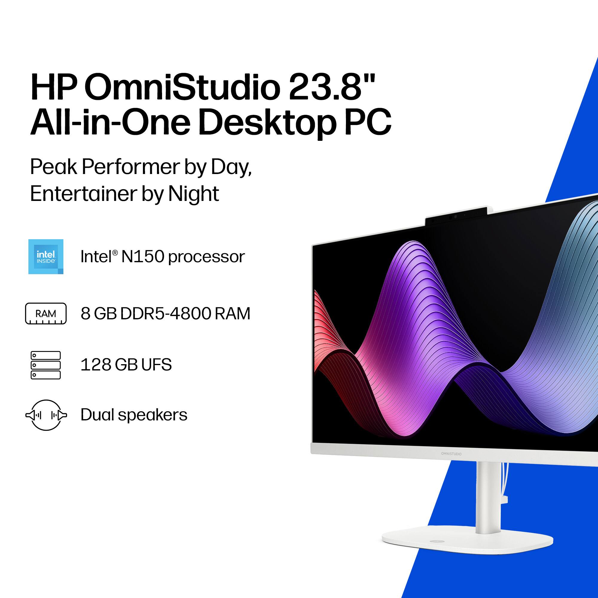 HP OmniStudio 23.8" All-in-One Desktop PC  
Peak Performer by Day, Entertainer by Night  

- Intel® N150 processor  
- 8 GB DDR5-4800 RAM  
- 128 GB UFS  
- Dual speakers