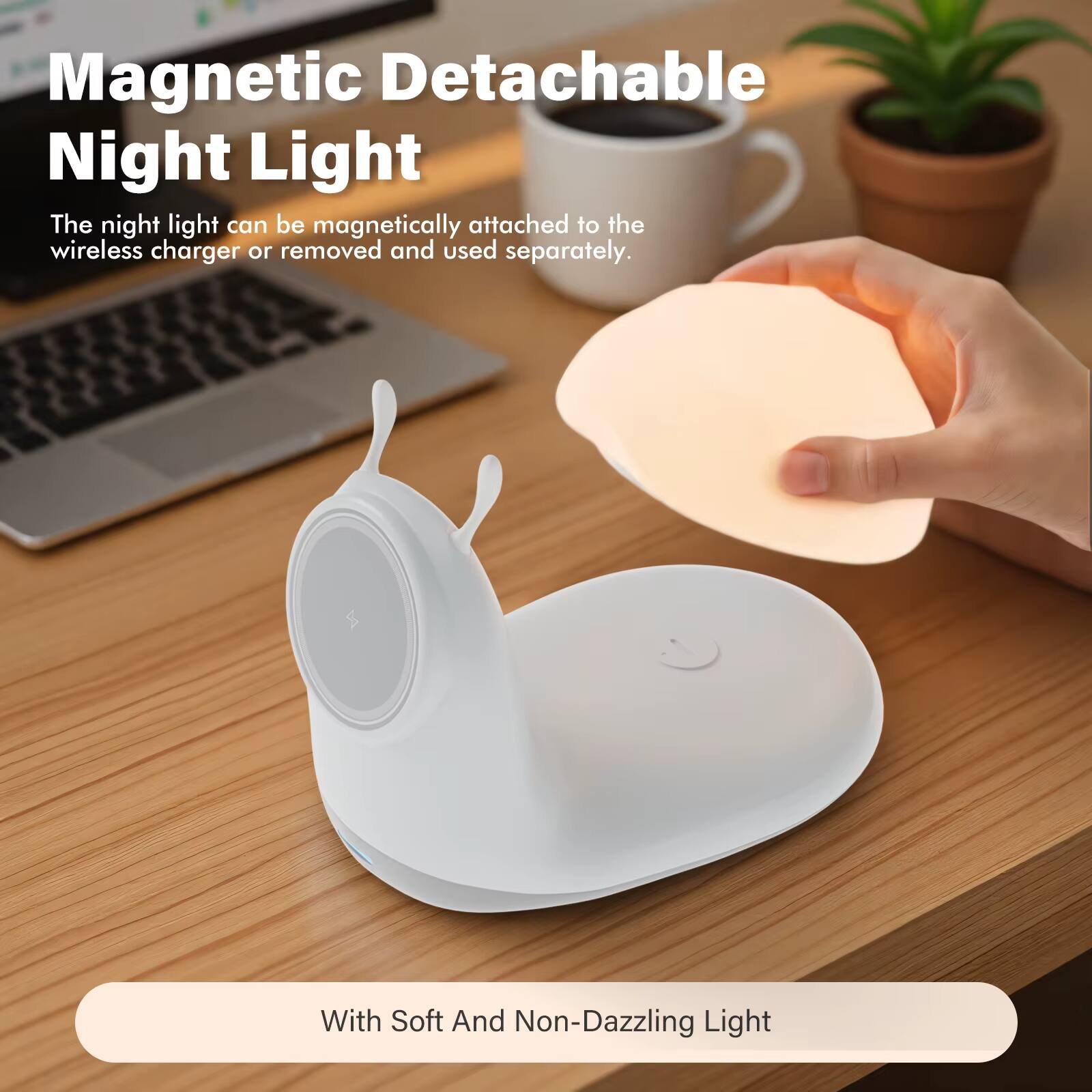 Magnetic Detachable Night Light

The night light can be magnetically attached to the wireless charger or removed and used separately.

With Soft And Non-Dazzling Light