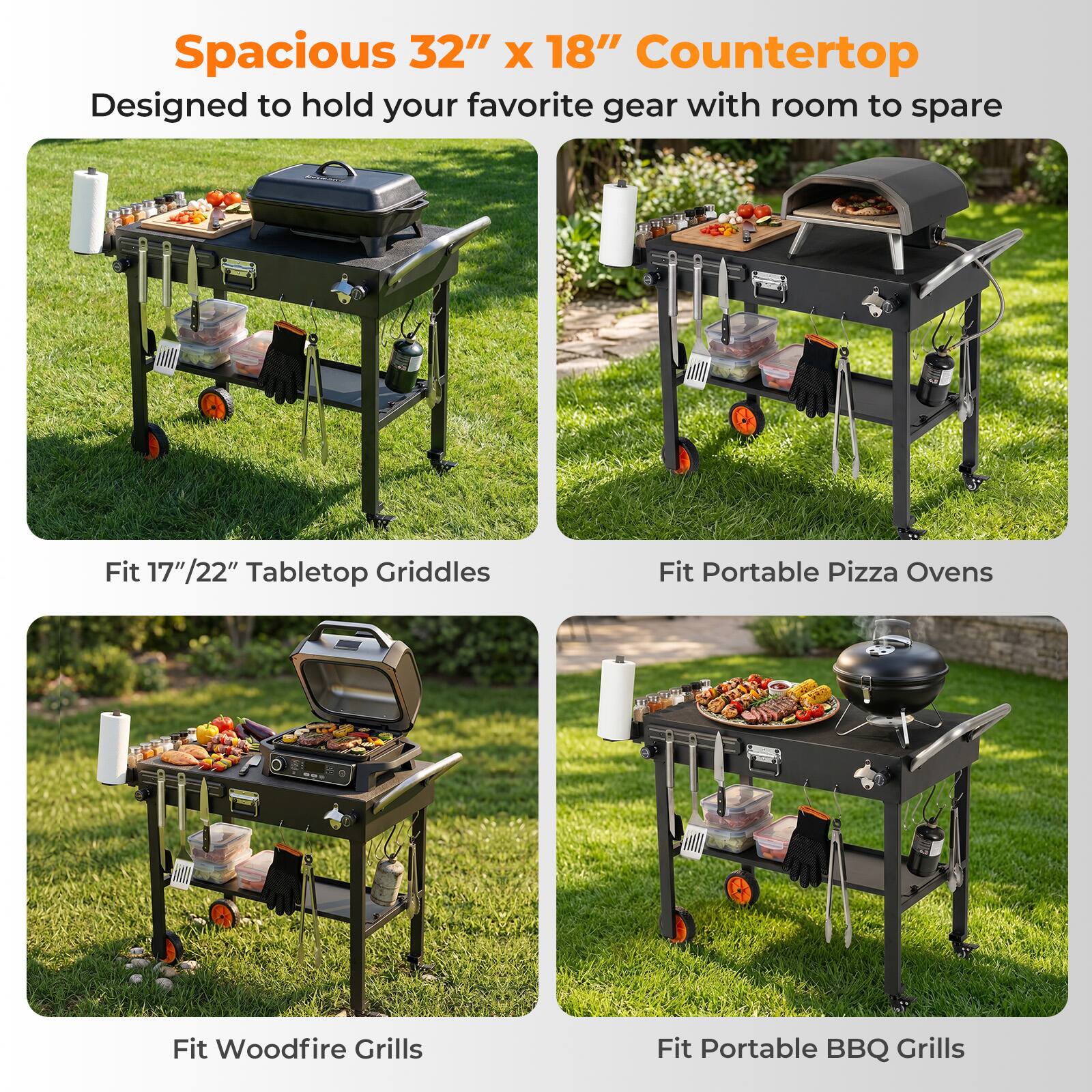 Spacious 32" x 18" Countertop  
Designed to hold your favorite gear with room to spare  

Fit 17"/22" Tabletop Griddles  
Fit Portable Pizza Ovens  
Fit Woodfire Grills  
Fit Portable BBQ Grills